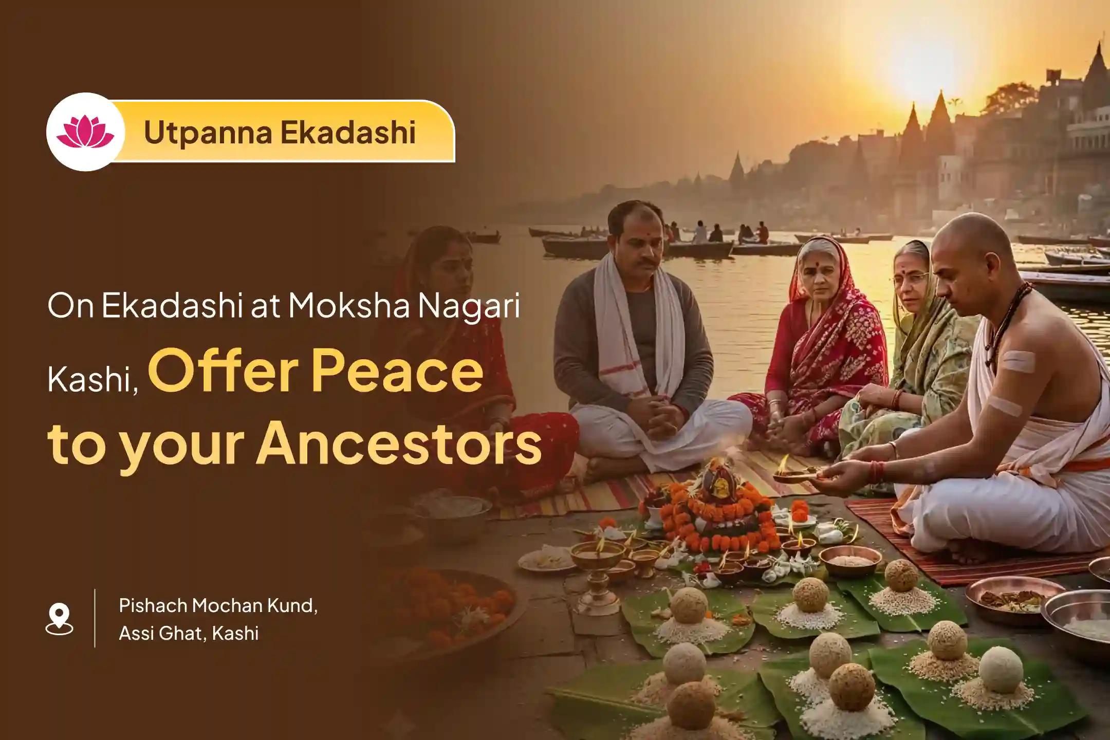 Perform the Ekadashi Pitru Shanti Kashi Special Pitru Dosh Shanti Mahapuja and Kashi Ganga Aarti for the Peace of Ancestors' Souls and Resolving Family Disputes.