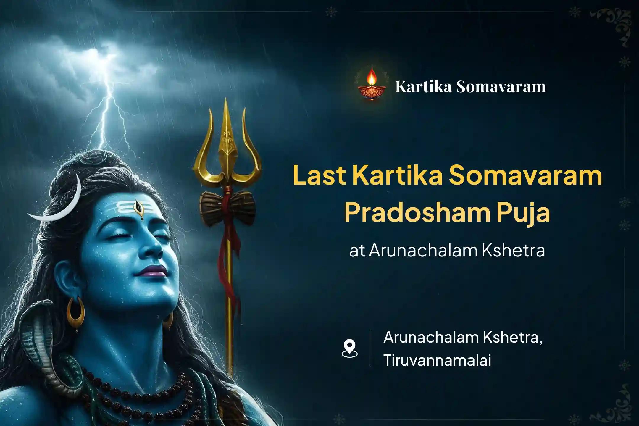 Participate in the Last Kartika Somavaram and Pradosham Arunachalam Special Rudrabhishek Puja and Homam to receive blessings of Lord Shiva and bliss in life.