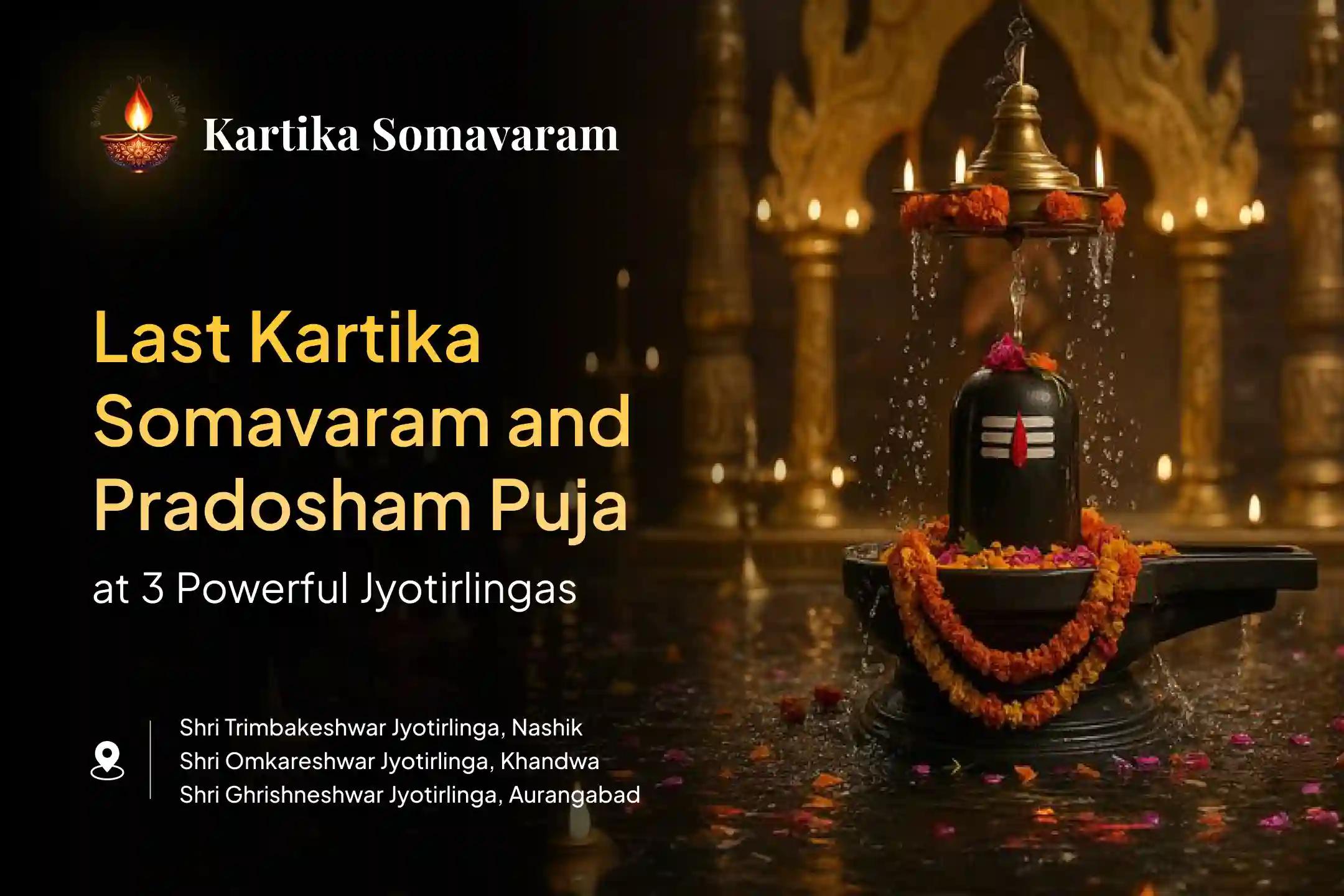 Participate in the Last Kartika Somavaram-Soma Pradosham Special 3 - Jyotirlinga - Trimbakeshwar, Omkareshwar, and Ghrishneshwar Rudrabhishek and Rudra Homam for blessings of health, protection, and strength.