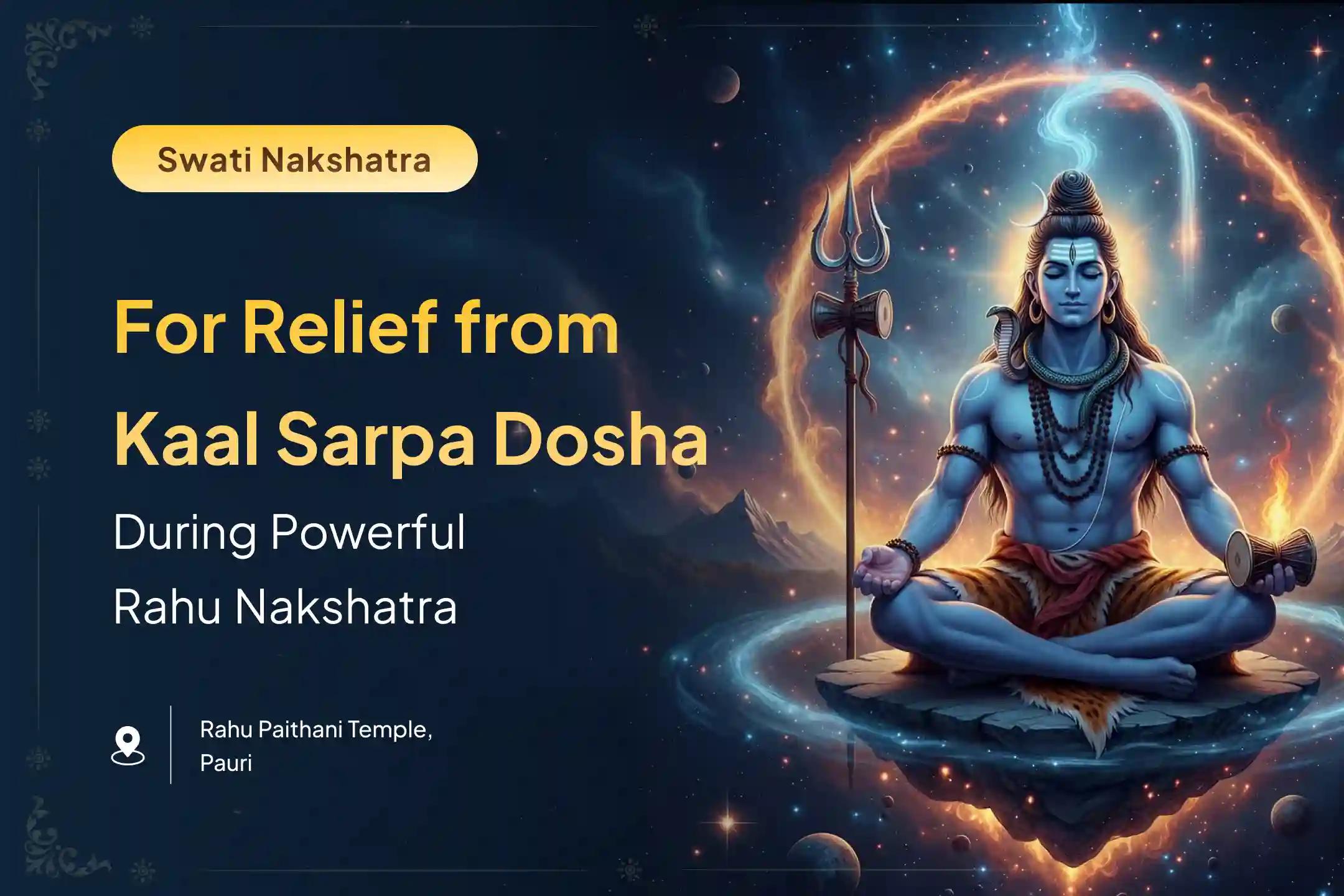 Participate in the Rahu Nakshatra Kaal Sarp Nivaran Special Kaal Sarp Dosha Shanti Puja to get relief from Kaal Sarp Dosha.