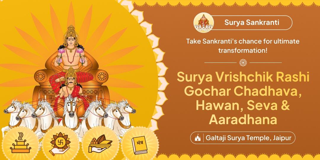 Honour Surya’s divine shift into Scorpio by performing Sankranti Special Chadhava, Hawan, Bhojan Seva and Mantra Aaradhana!