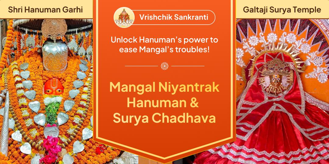 On Vrishchik Sankranti worship the Guru and the Disciple; Surya Dev and Hanuman to dissolve Mangal’s ill afflictions.