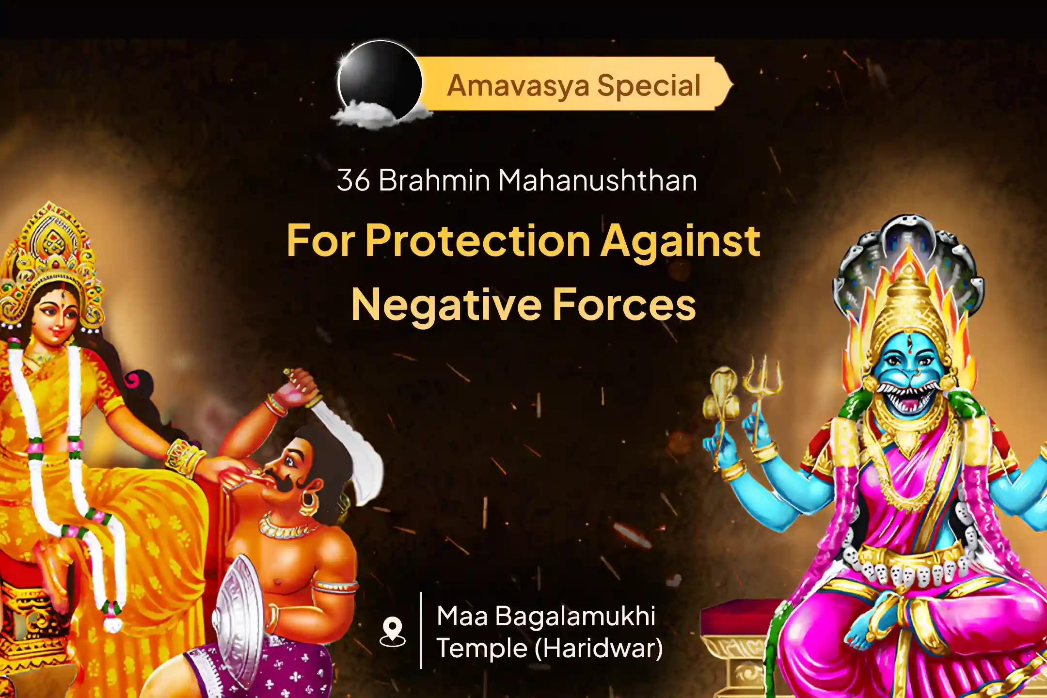 Participate in the Amavasya Mahavidhya 36 Brahmin Mahanushthan 1,25,000 Bagalamukhi Mool Mantra Jaap, Bagalamukhi-Pratyangira Kavach Path, and Homam for Devi's protection to repel negative energies and influences.