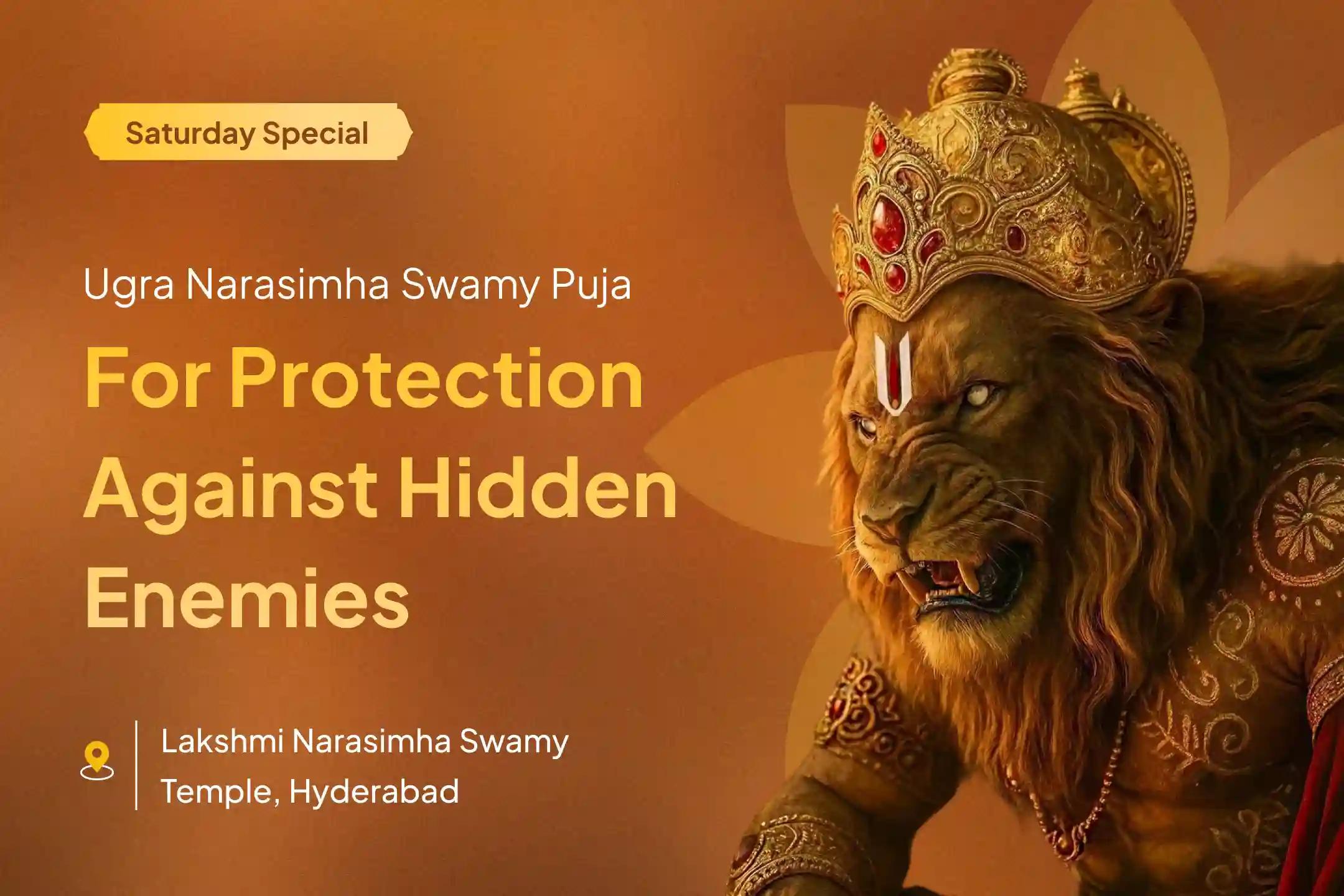 Participate in the Saturday Narasimha Special Prahlad Krutha Narsimha Kavacham Parayanam and Ugra Narasimha Homam to obtain strength and get protection from hidden enemies