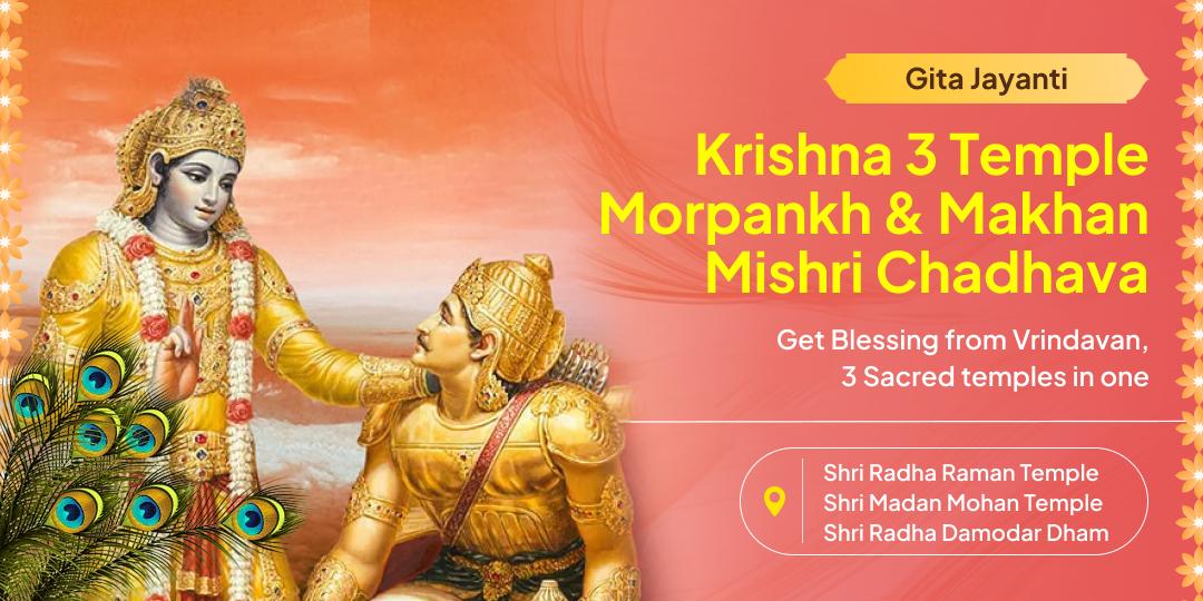 Receive Blessings of Victory & Success - Offer Makhan-Mishri Bhog & Morpankh at Vrindavan's 3 Sacred Temples on Gita Jayanti.