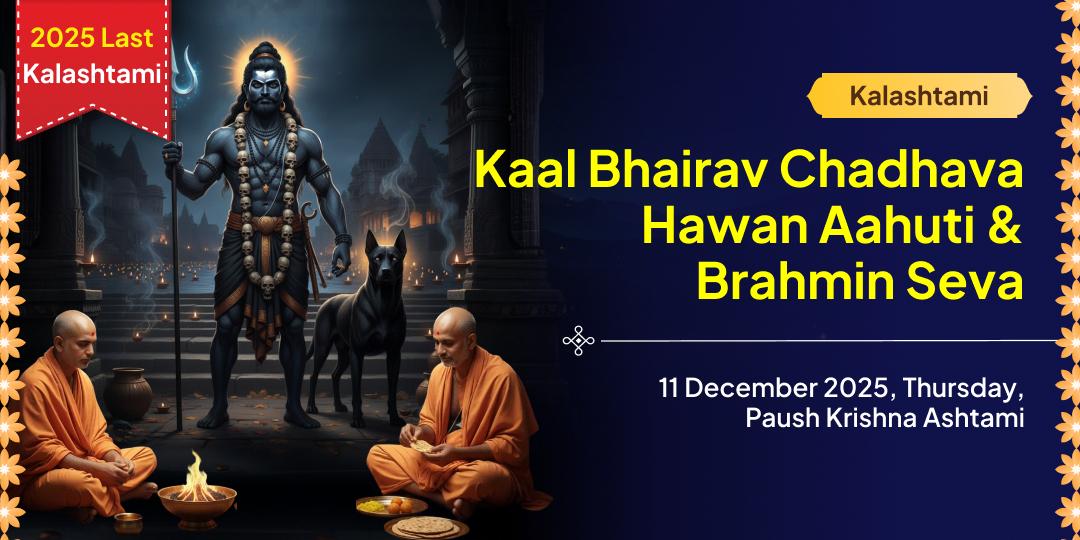 2025 Last Kalashtami Kashi Shri Kaal Bhairav Chadhava, Hawan Aahuti & Brahmin Seva