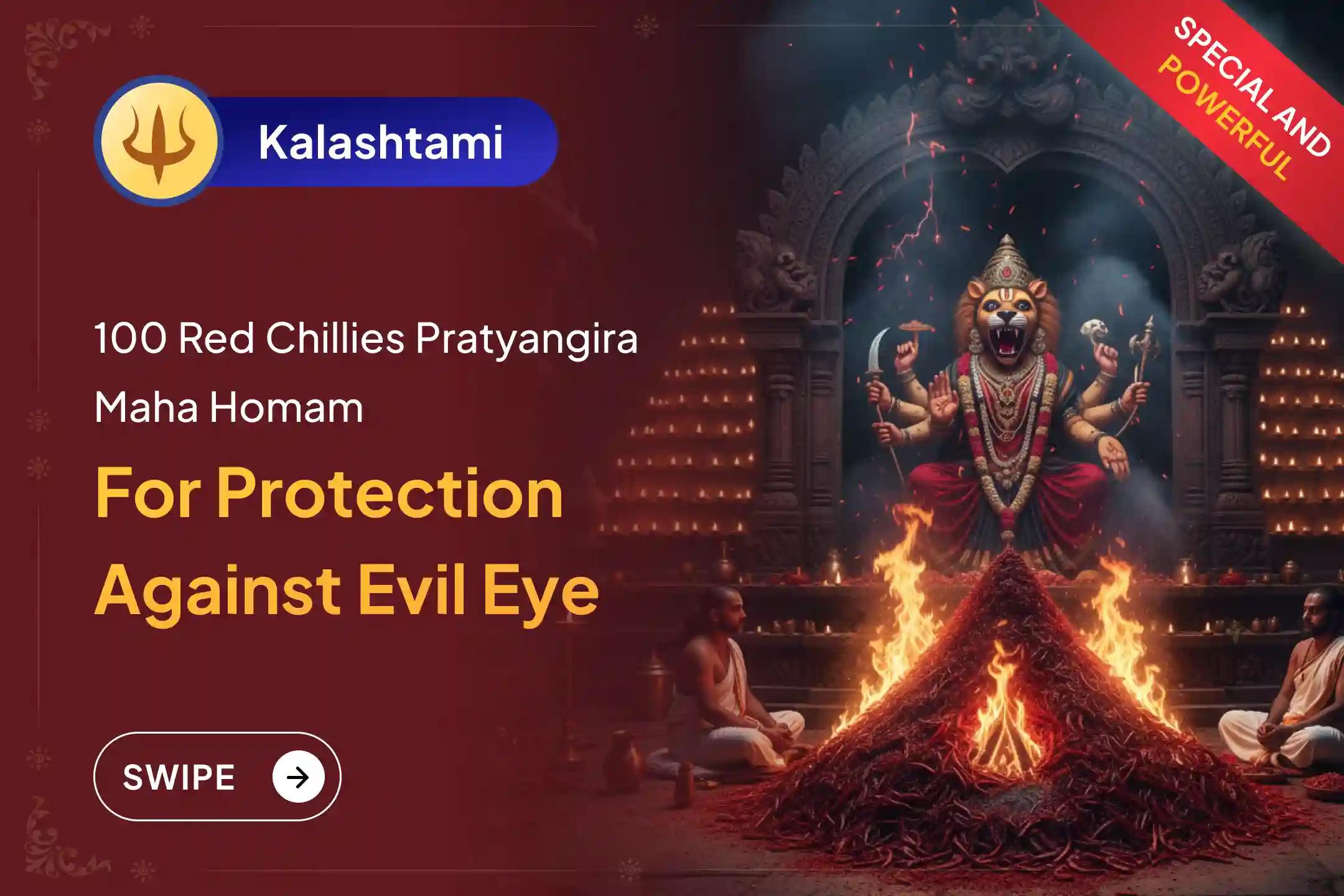 Participate in the 2025 Last Kalashtami - Pratyangira Narasimha Special 100 Kg Red Chillies Ahuti - Pratyangira - Narasimha Kavacham Maha Yajnam for Protection from the evil eye, hidden enemies, and unseen obstacles.