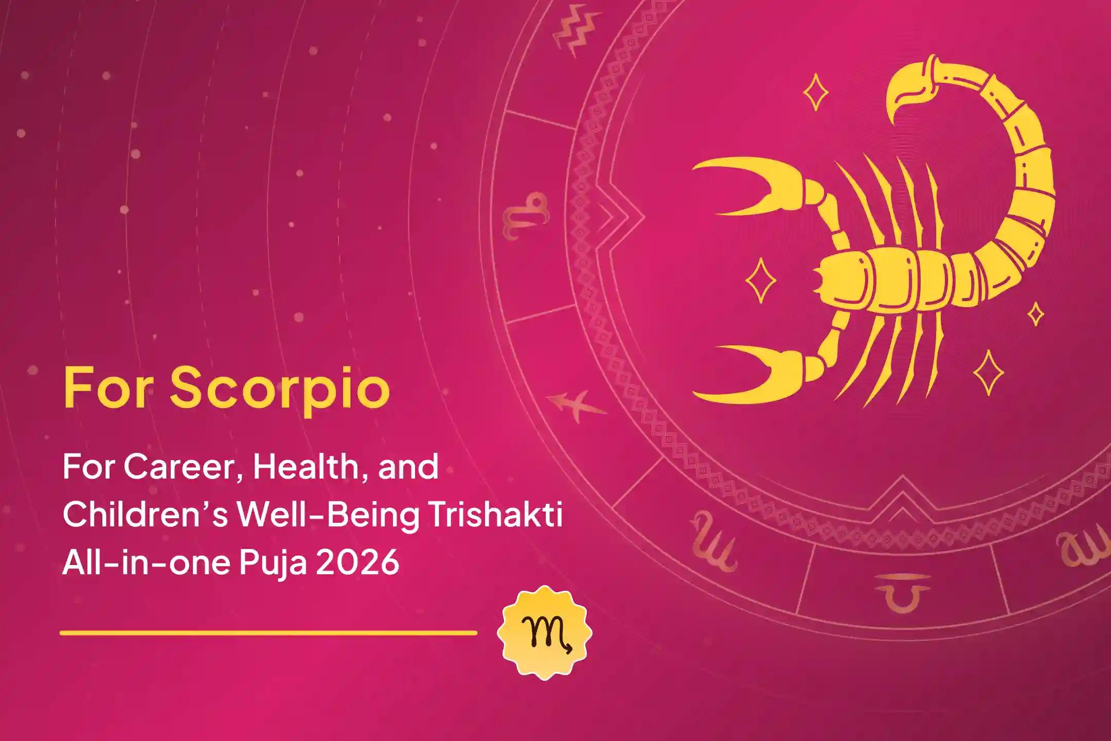 Scorpio natives, don’t miss this opportunity to make 2026 auspicious by seeking the blessings of the Trishakti Puja for career, health, and family well-being!