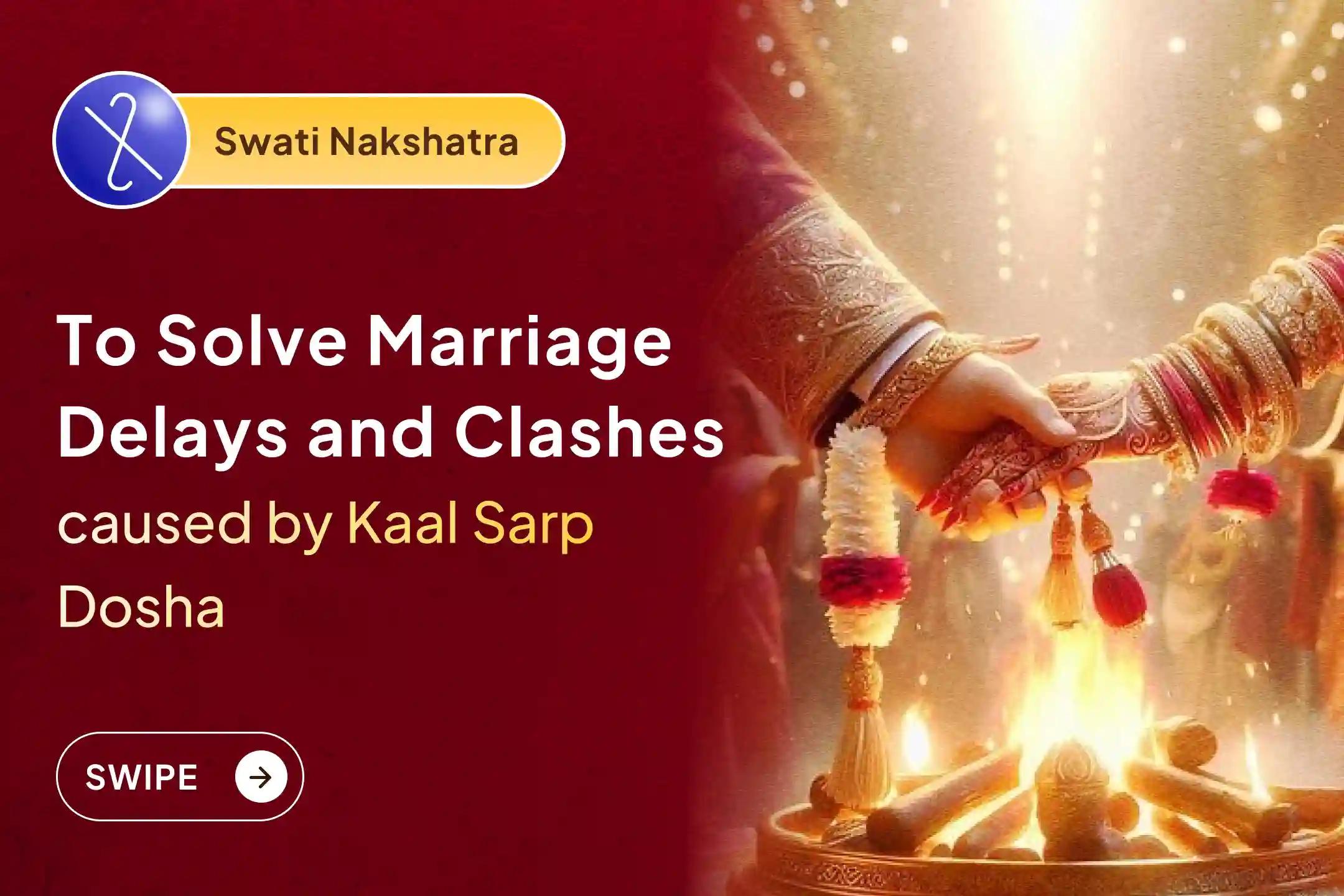 Participate in the Rahu Nakshatra Kaal Sarp Dosh Special Kaal Sarp Dosha Shanti Puja to get relief from marriage issues or any other karmic burdens.
