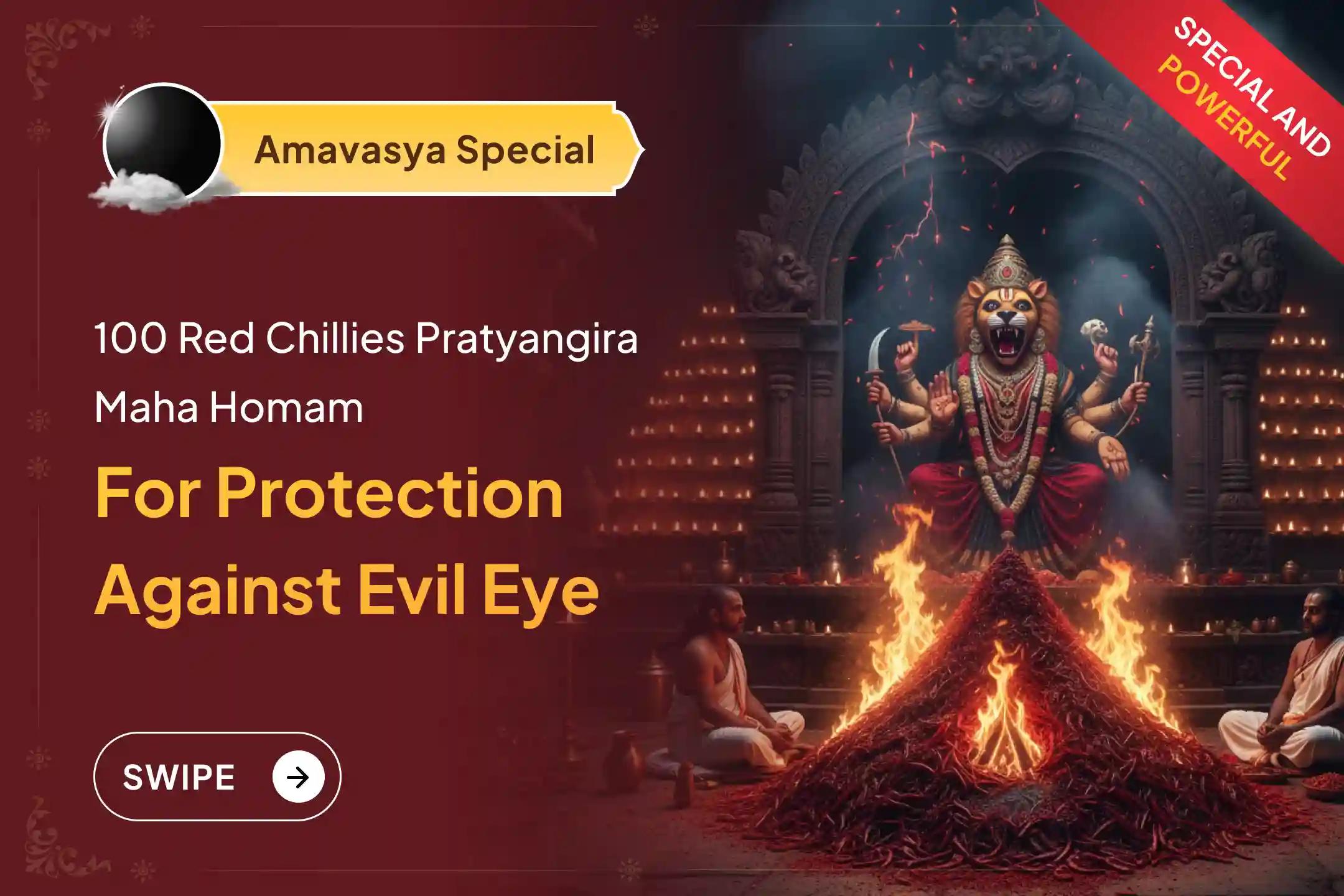 Participate in the Last Amavasya Pratyangira - Narasimha Special 100 Kg Red Chillies Ahuti - Pratyangira - Narasimha Kavacham Maha Yajnam for Protection from the evil eye, hidden enemies, and unseen obstacles.