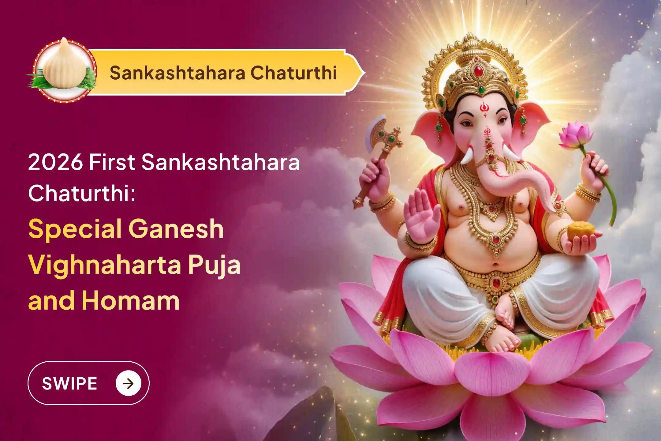 Participate in the 2026 First Wednesday Sankashtahara Chaturthi Special Ganesh Vighnaharta Puja and Homam for the removal of all the obstacles and struggles in life.