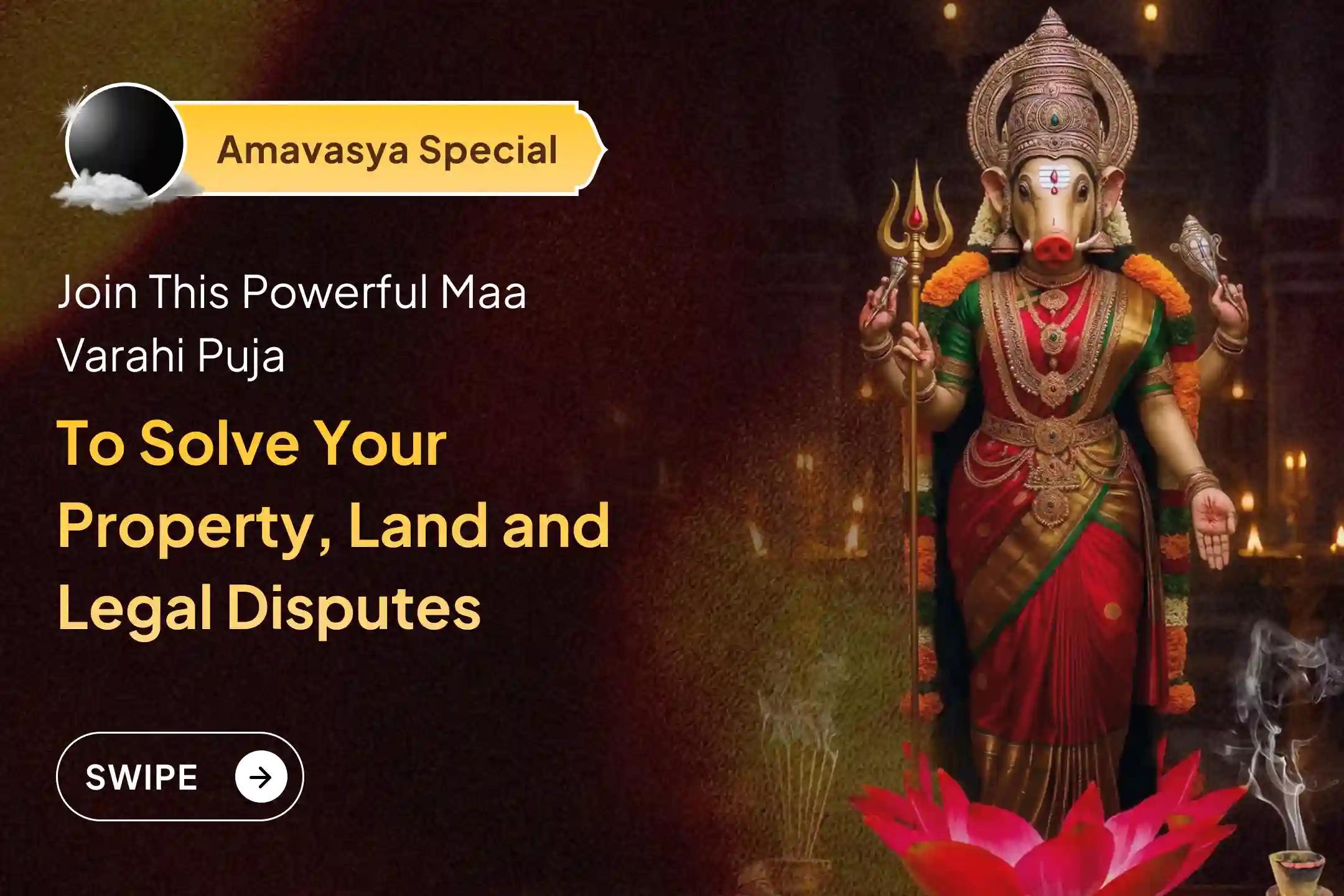 Participate in the Amavasya Maa Varahi - Property Disputes Special 1008 Varahi Mool Mantra Jaap, and Varahi Kavacham Path to seek blessings for overcoming legal cases or issues related to property or land.