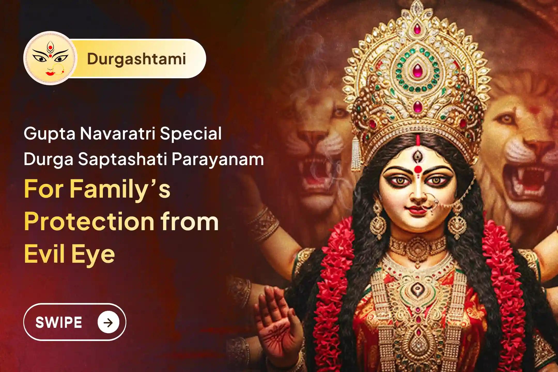 Participate in the Gupta Navratri Ashtami Nav Durga Special Durga Saptashati Parayanam and Chandi homam for Shielding the Family from Evil Eye, Accidents, and Negative Vibrations🙏