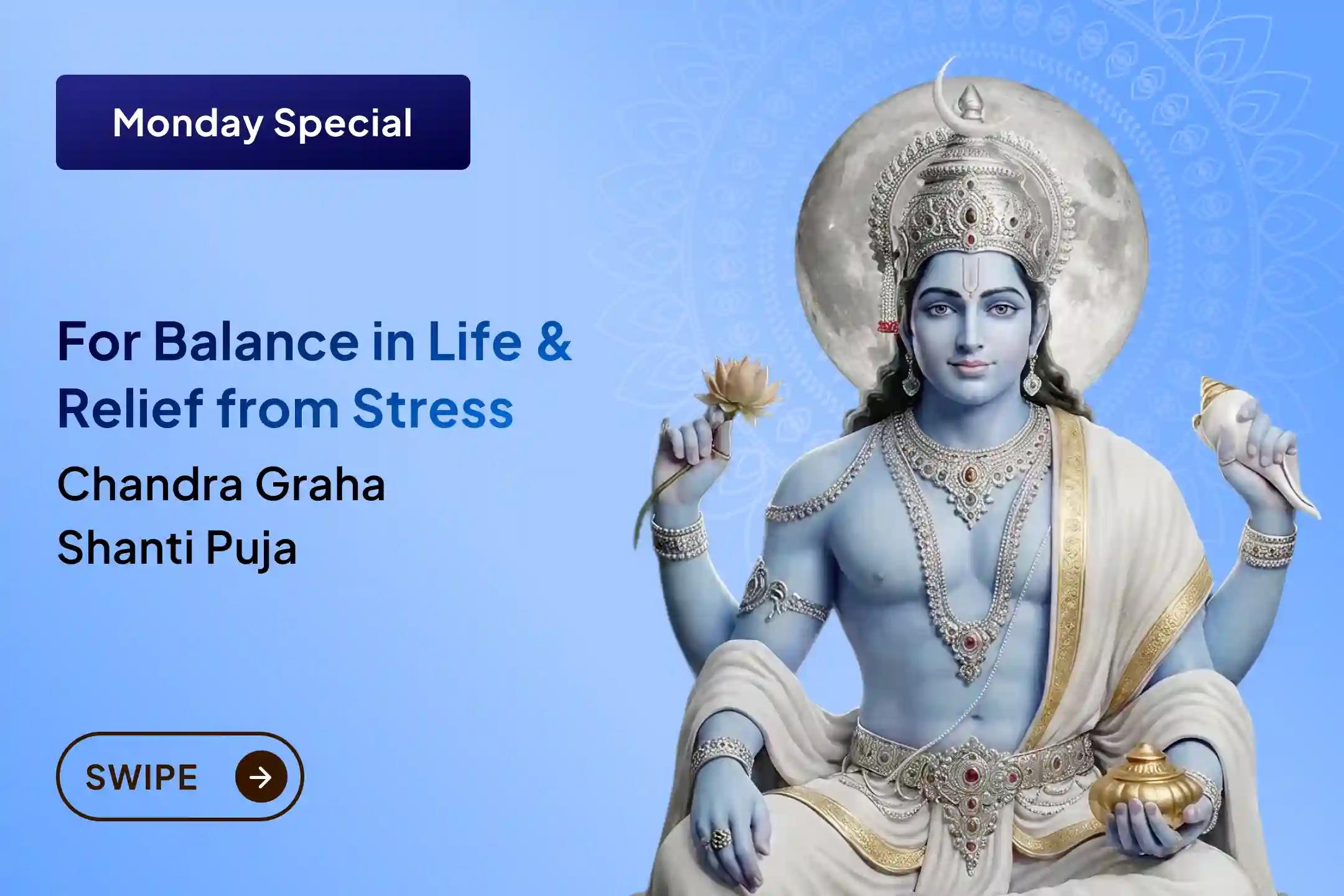 Does your mind remain restless and stress feel overwhelming in life? Through Chandra Graha Shanti Puja, receive the divine blessings of mental peace, emotional balance, and stability in life.