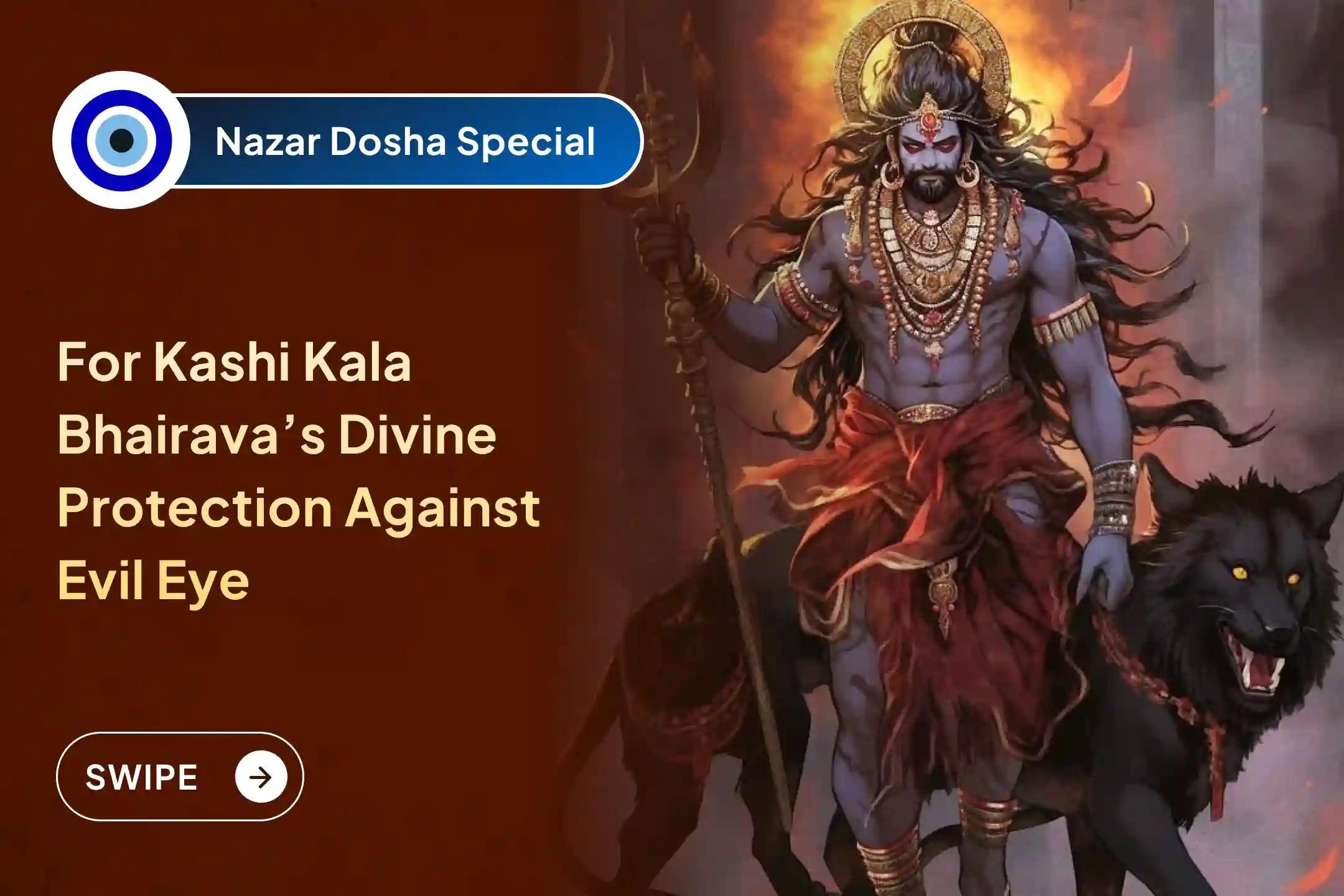 Participate in the Nazar Dosha Removal Bhairav Special Nazar Dosha Shanti Puja, and Homa To Repel Nazar Dosha and Negative Energy