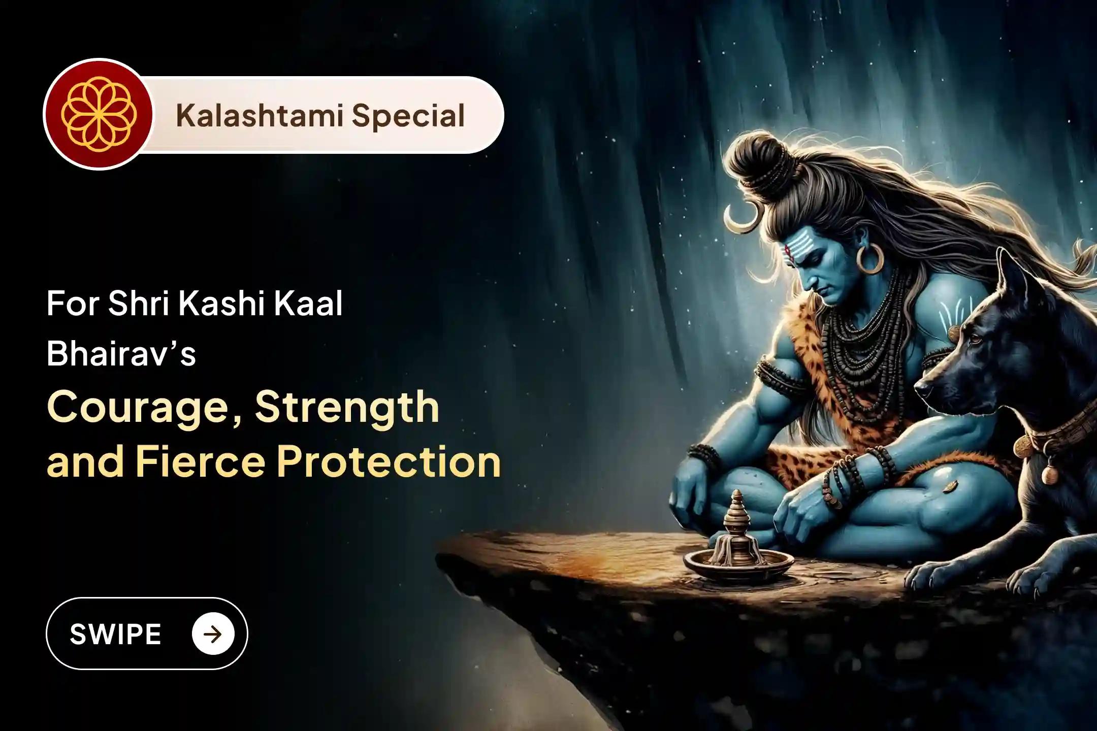 Participate in the Kalashtami Special Kaal Bhairav Puja in Kaal Bhairav Mandir, Kashi, to Pray for Supreme Courage, Fearlessness and Protection from Internal Weakness🔱