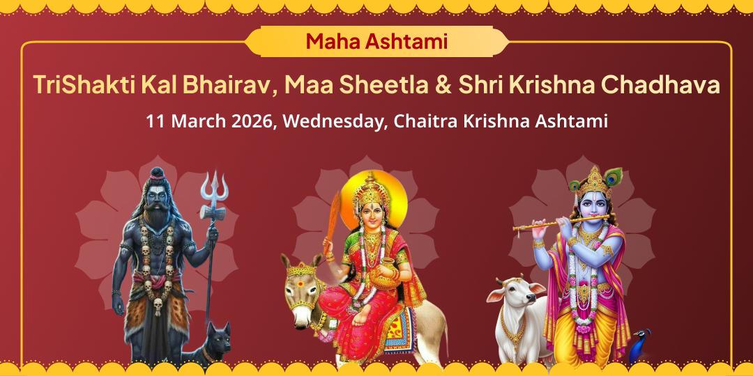 Maha Ashtami TriShakti Kal Bhairav-Maa Sheetla-Shri Krishna Chadhava