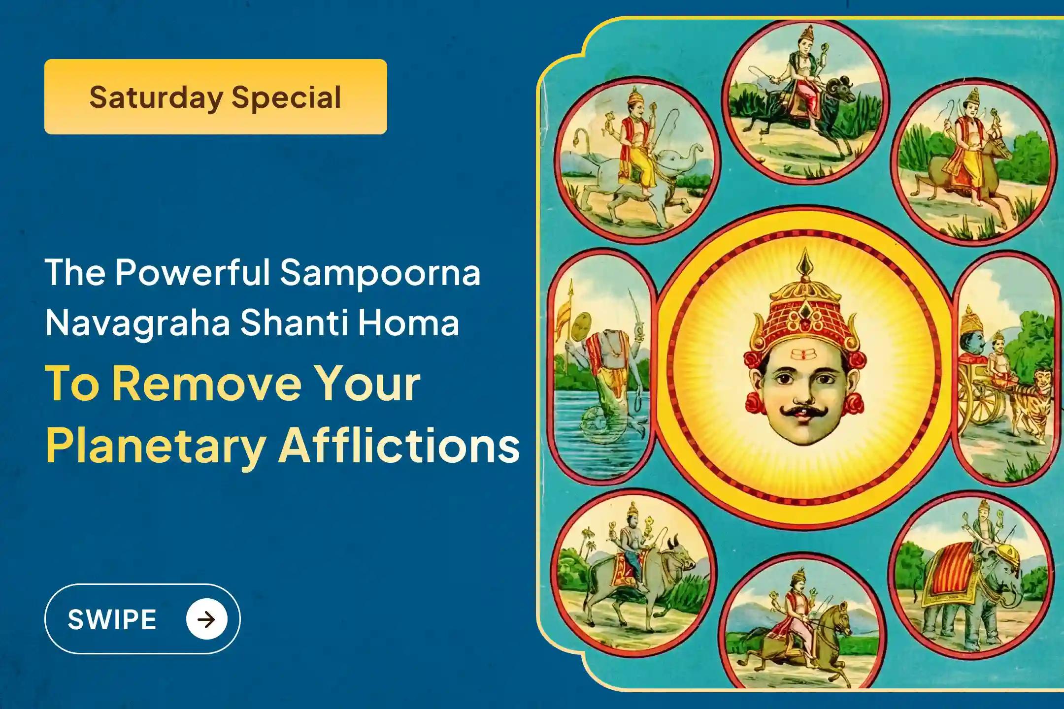 Participate in the Sampoorna Navgraha Shanti Special Navagraha Shanti Homam and Graha Dosha Nivaran Puja for Protection from Malefic Effects of All 9 Planets.