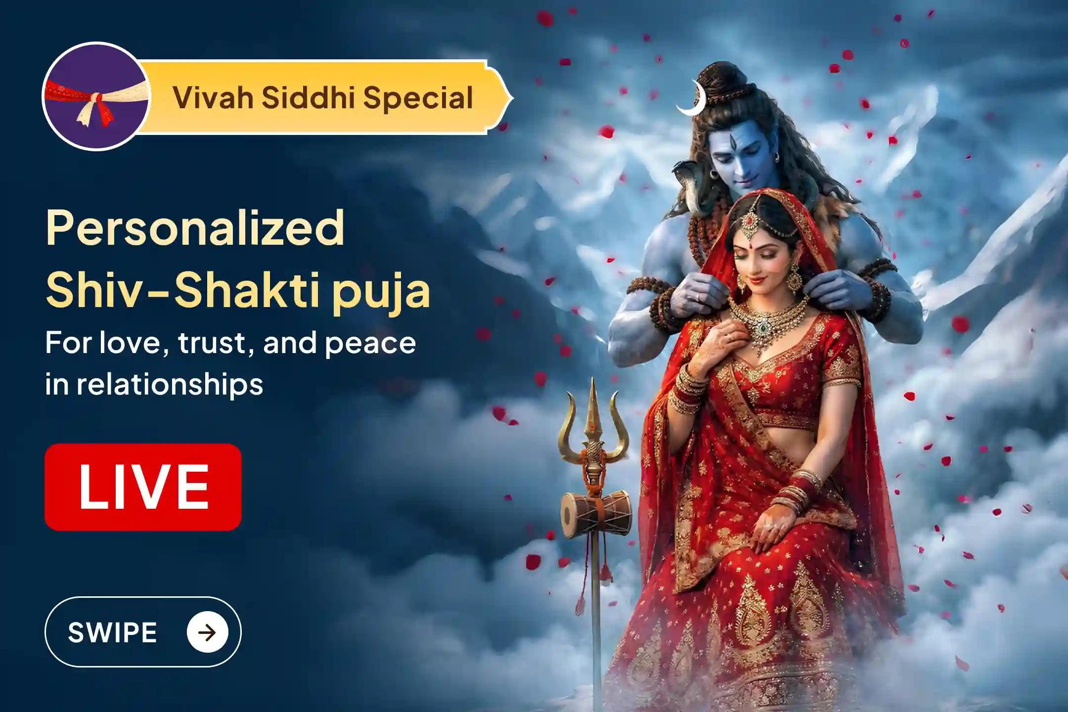  Bring back love, trust, and peace into your relationship with the divine energy of Shiv-Shakti. Join personalized LIVE puja centered around your sankalp. 