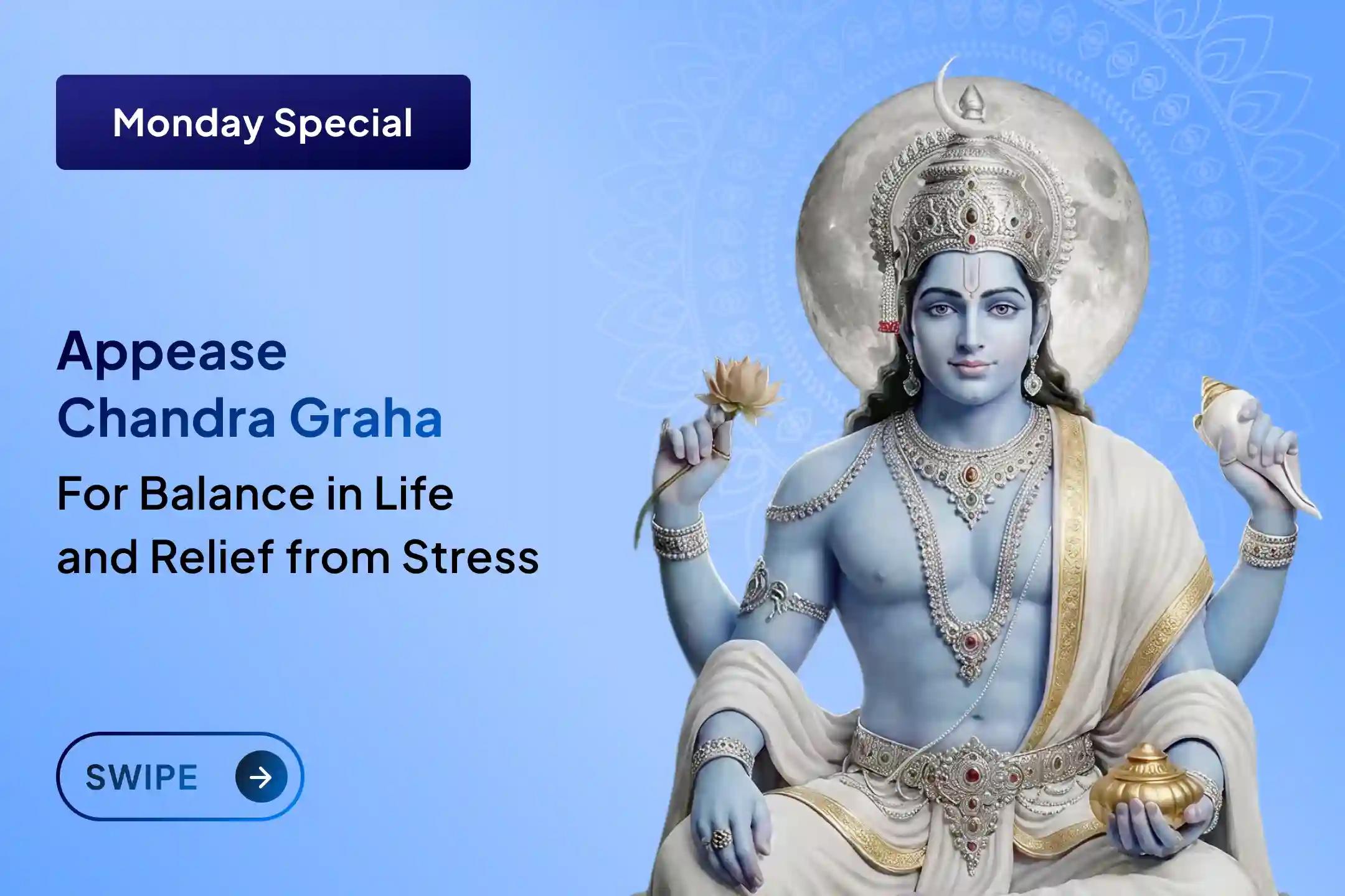 Does your mind remain restless and stress feel overwhelming in life? Through Chandra Graha Shanti Puja, receive the divine blessings of mental peace, emotional balance, and stability in life.