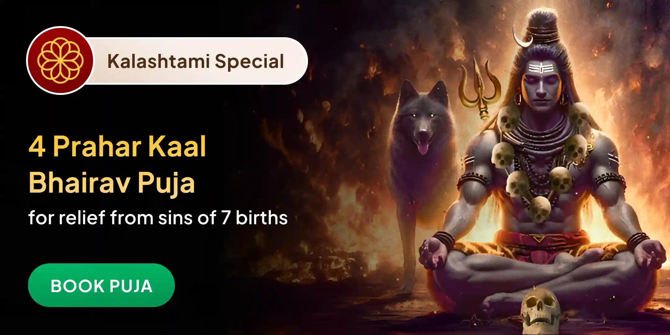 4 Prahar Kaal Bhairav Abhishek Puja, Shringaar Seva, Khappar Seva and Bhog Seva