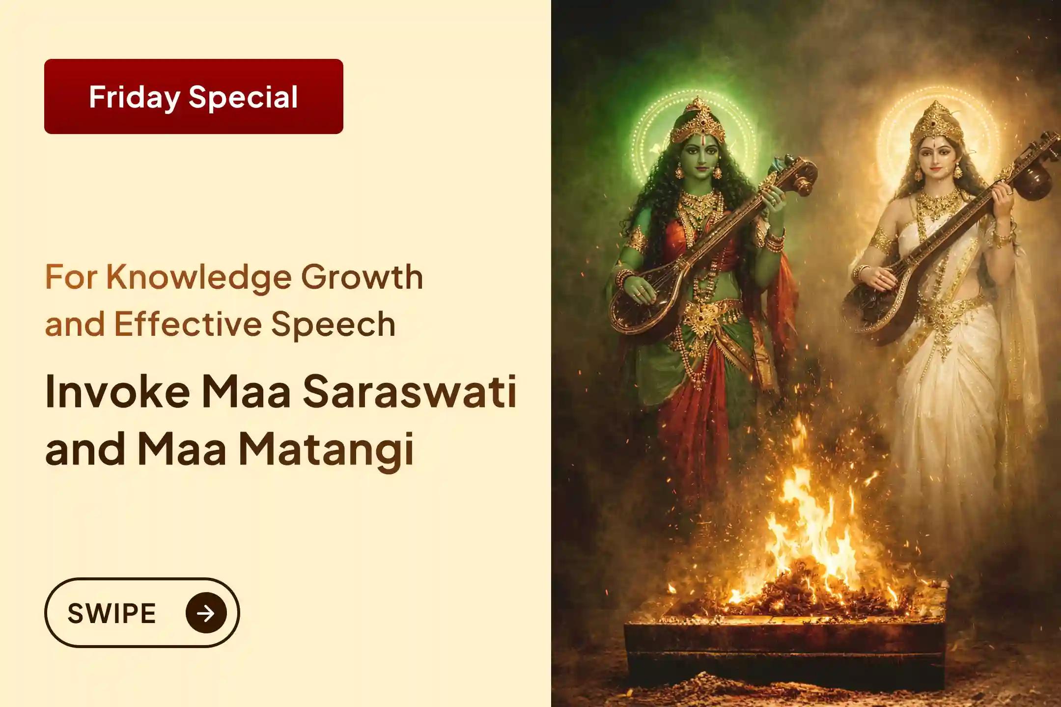 🌸 Join Maa Matangi 108 Laung Offering Havan and Maa Saraswati Puja to receive blessings for enhanced knowledge and impactful speech. 🌸