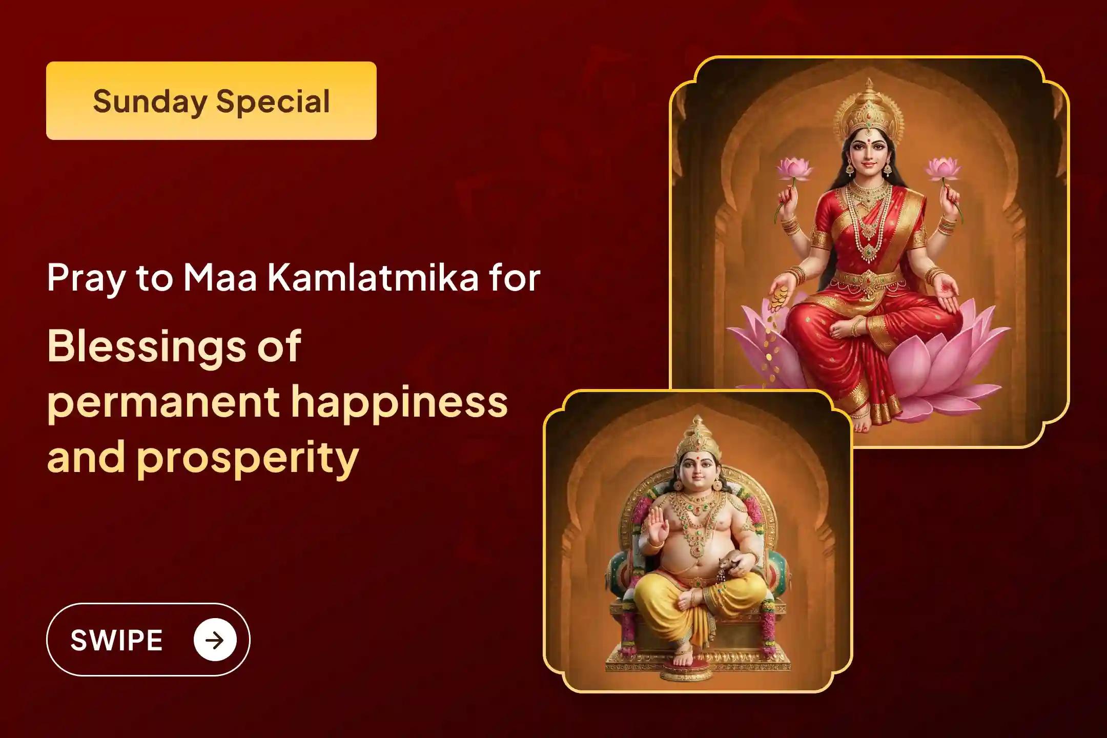 Not just for the arrival of Maa Lakshmi, but for her permanent stay – pray to Maa Kamlatmika, the Tantric form of Maa Lakshmi, and receive permanent prosperity. 💰✨