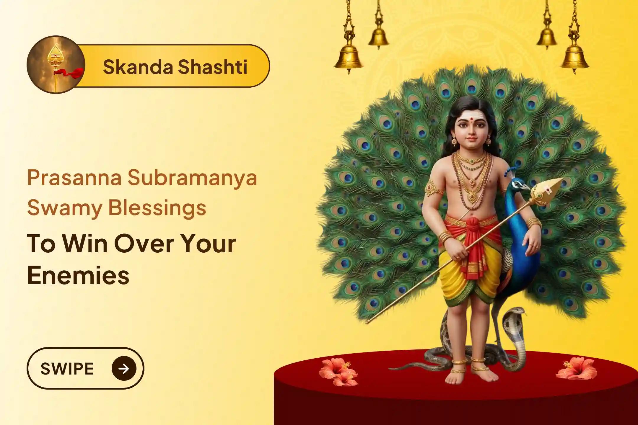 Participate in the Skanda Shashti Prasanna Subrahmanya Special Subrahmanya Abhishekam and Ashtottara Archana for Protection from hidden enemies and Resolving Challenges