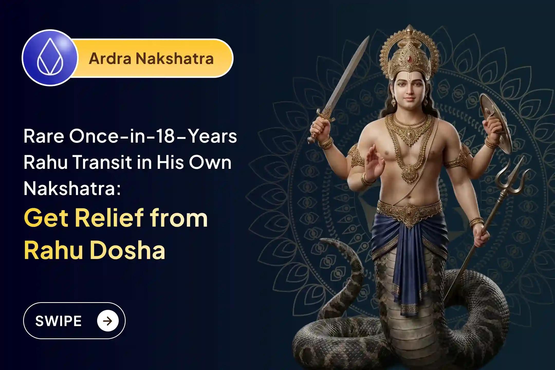 Participate in this Rahu Shanti Jaap and Homam performed during Rahu Transiting his own Nakshatra, happening once in 18 years, for the blessings of Mental Stability and Success.