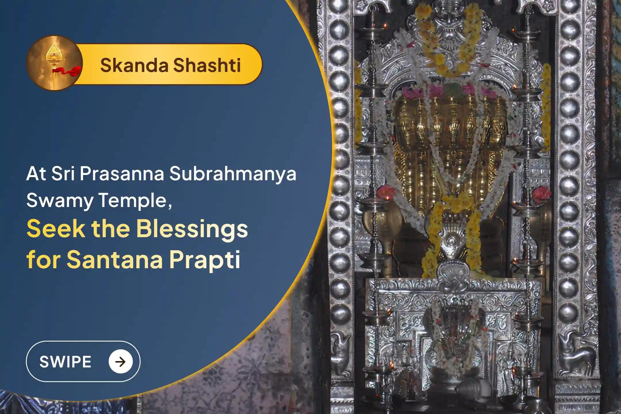 🕉️Participate in the Skanda Shashti Special Santana Gopal Homa and Subrahmanya Abhishekam at Prasanna Subrahmanya Temple to resolve progeny issues and blessings of santana prapti🙏