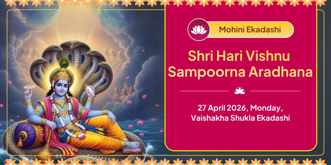 Mohini Ekadashi Shree Hari Vishnu Sampooran Chadhava, Havan, Abhishek, Paath & Panda Seva