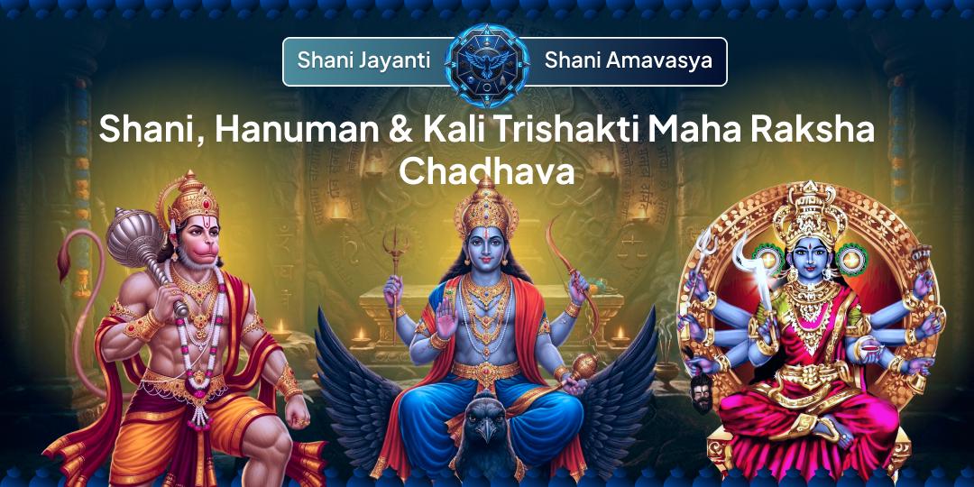 A once-in-10-years Mahayog! This Shani Jayanti-Amavasya, invoke Shani, Hanuman & Bhadrakali. Put an end to suffering, enemies, and Shani-related afflictions.