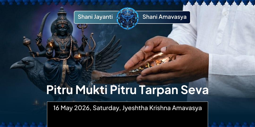 Shani Jayanti-Shani Amavasya Pitru Mukti Pitru Tarpan Seva  