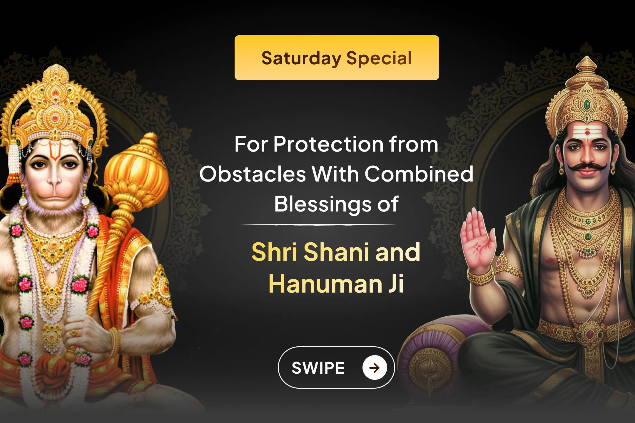 A divine ritual to receive the combined blessings of Shani Dev and Hanuman Ji! Join this sacred anushthan to gain blessings of relief from negativity,  and protection from obstacles in life.🙏