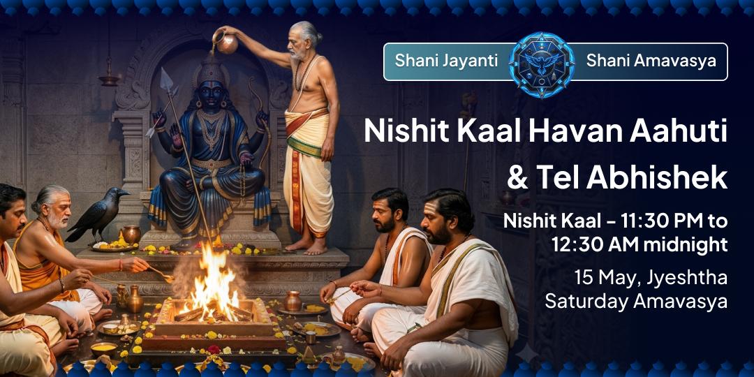 Shani Jayanti–Shani Amavasya Nishit Kaal Havan Ahuti & Tel Abhishek