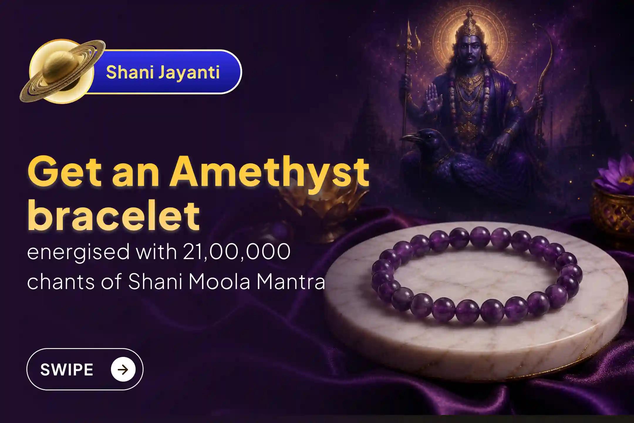 🕉️Participate in the 21,00,000 Shani Moola Mantra Japam on the very rare Shani Jayanti-Amavasya, for relief from struggles, protection from negativity, and stability in income and life and get an Energised Amethyst Bracelet Delivered to your home🙏