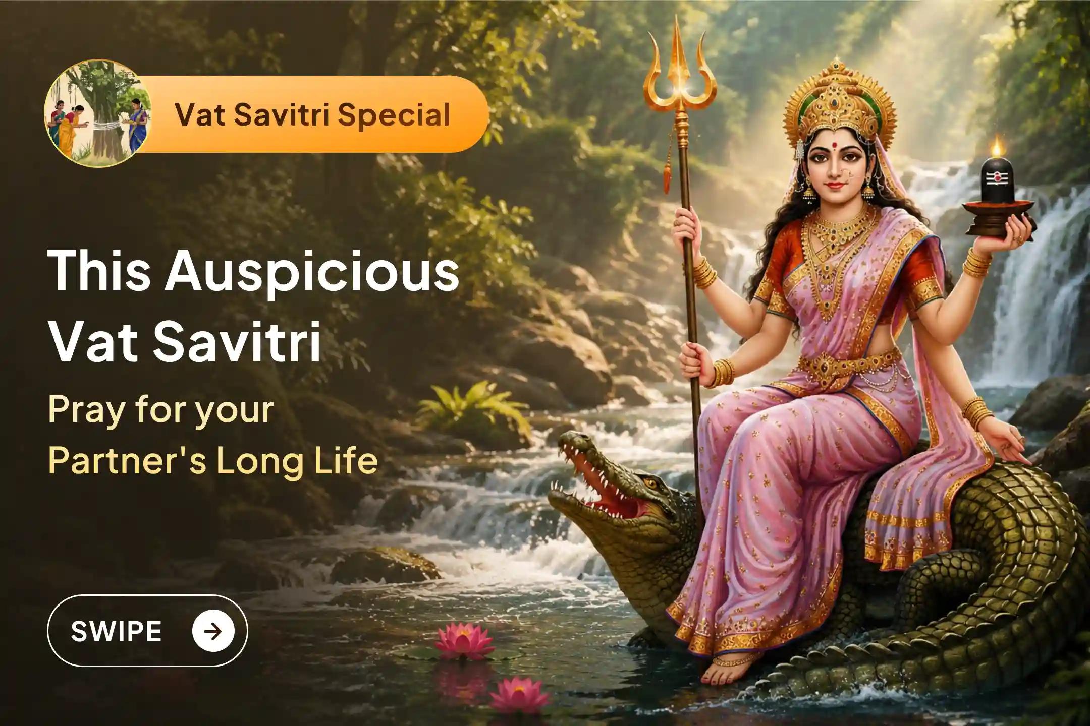 This Vat Savitri Amavasya, Stay on the path that Savitri’s Devotion followed, Protect your husband’s life, secure your family’s happiness before this sacred moment passes. 