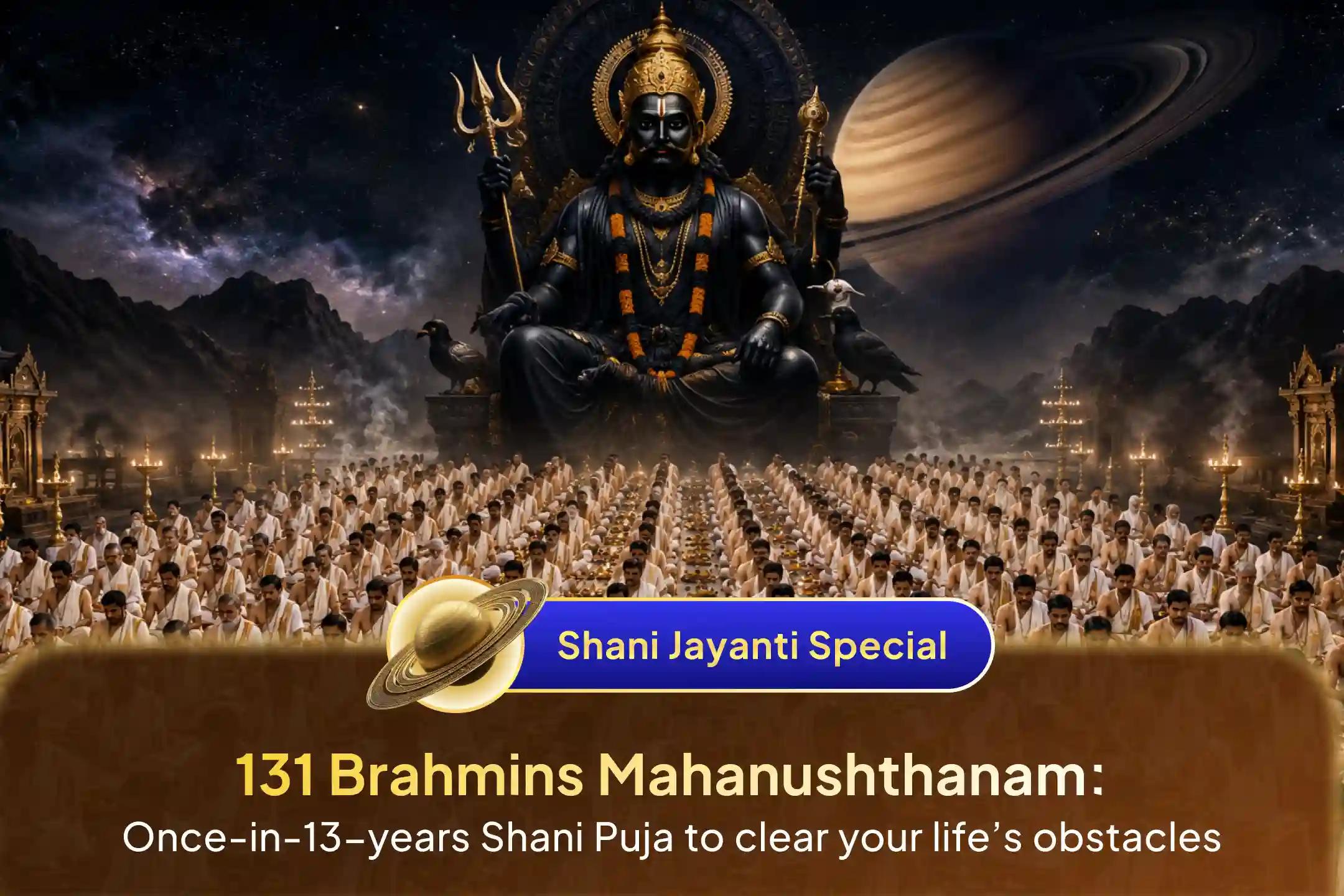 🕉️ Participate in the Shani Moola Mantra Japam and 230,000 Mantra Dashansh Mahayagyam by 131 Brahmins on this rare 13-year alignment of Shani Jayanti and Amavasya to remove negativity and ensure protection from Obstacles in Life 🙏