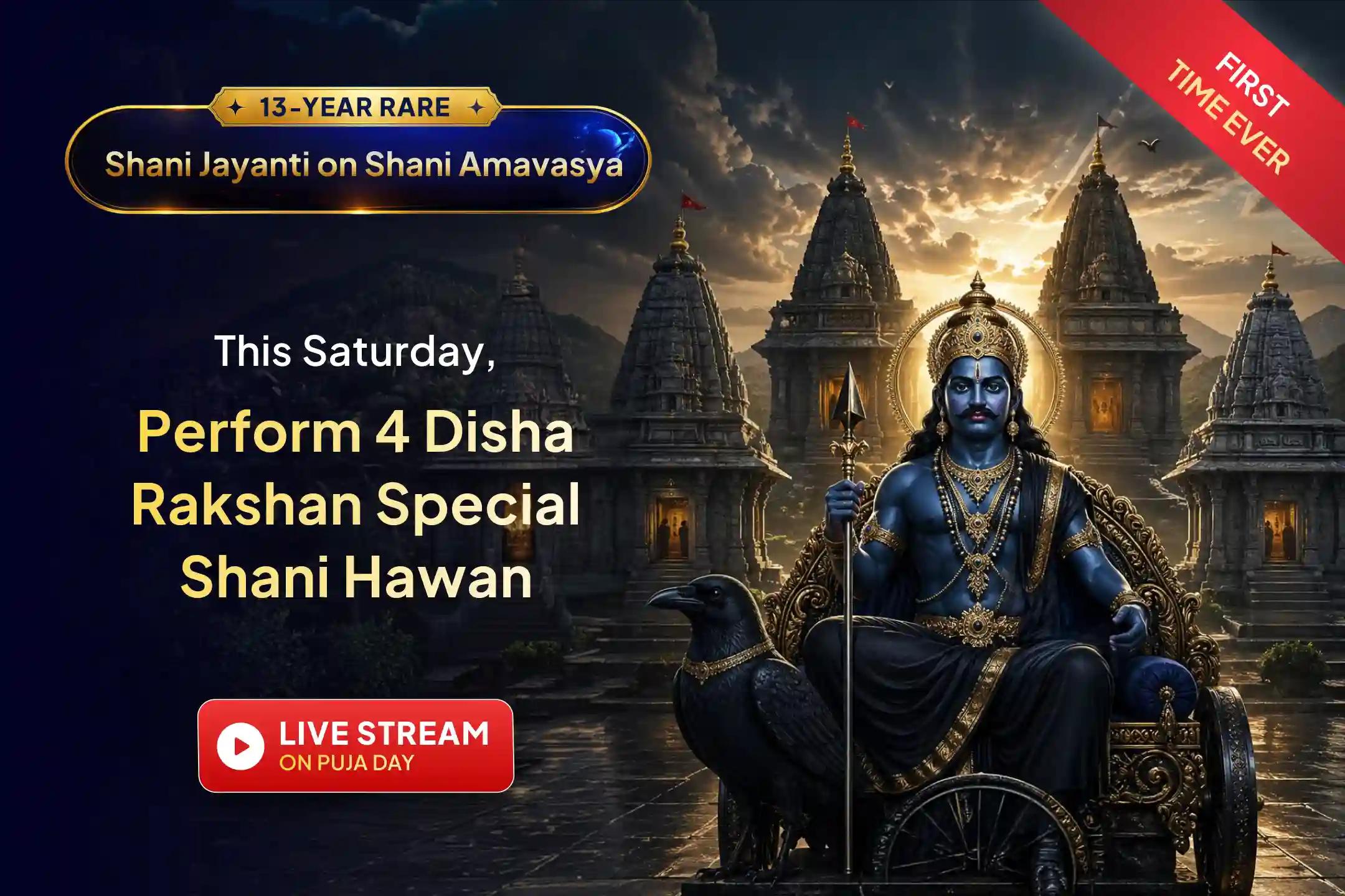 Join this puja LIVE performed in 4 prahars, at 4 sacred Shani temples, and across 4 directions. Don't miss this most important Anushthan, which is believed to cleanse your soul 