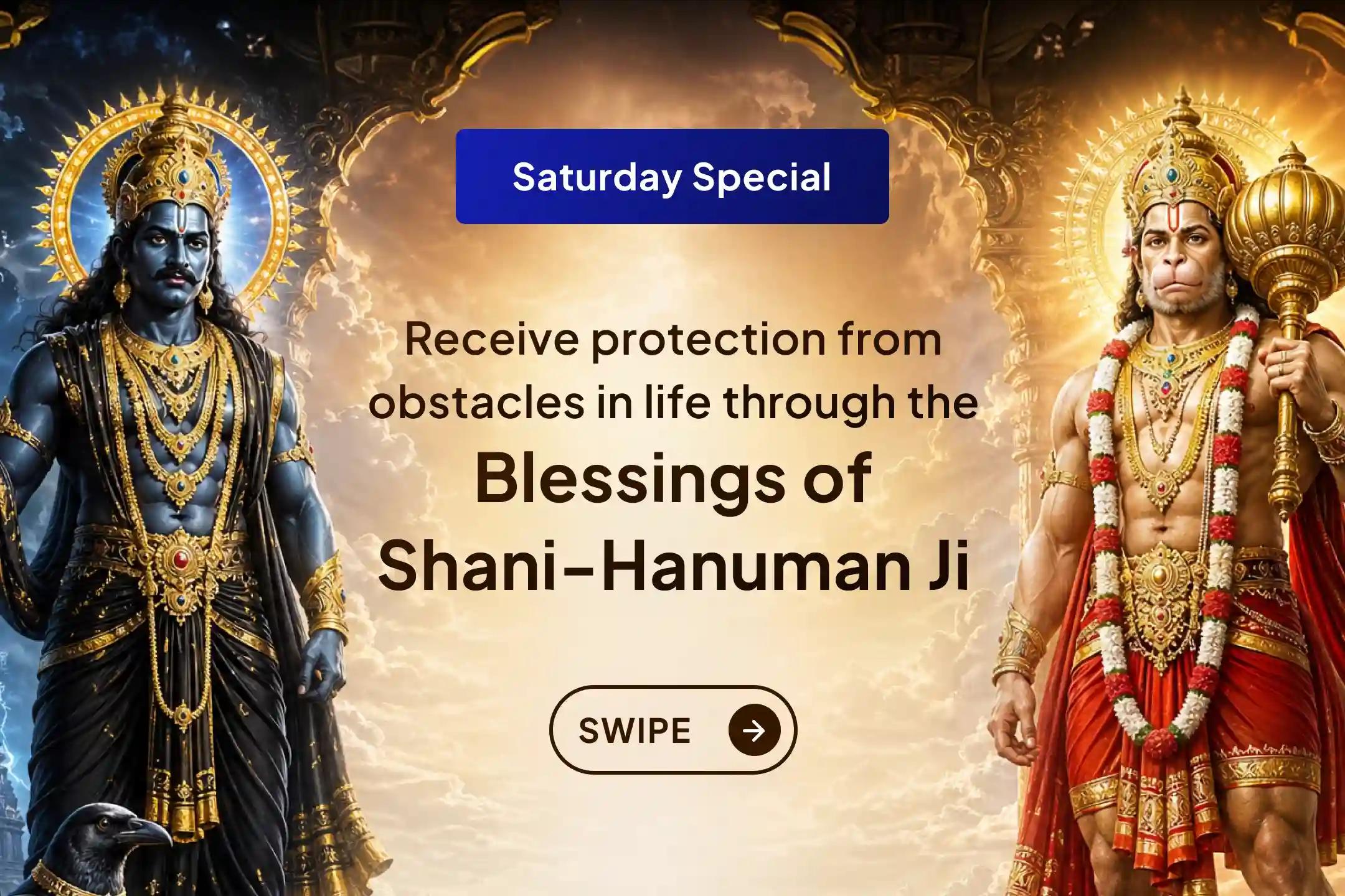 A divine opportunity to receive the combined blessings of Shani Dev and Hanuman Ji! Join this special ritual being performed by 21 Brahmins and seek relief from negativity and protection from obstacles in life. 🙏