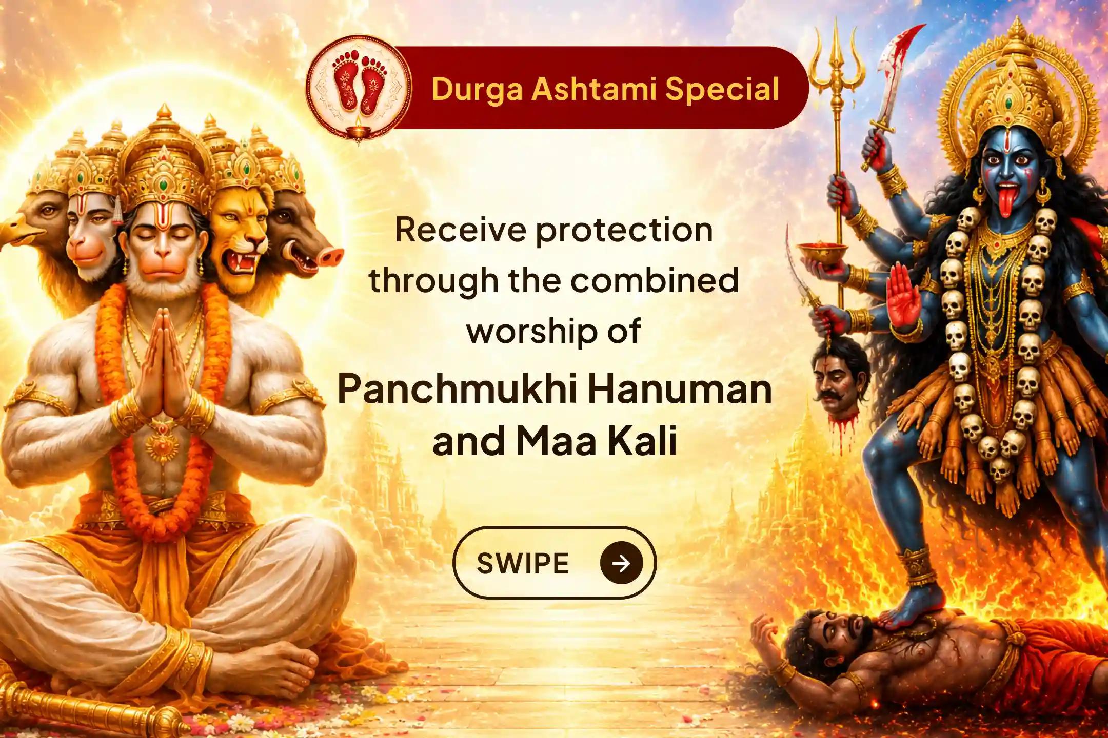 On this Durga Ashtami, receive protection from negative energies and evil forces through the combined worship of Panchmukhi Hanuman and Maa Kali. 🙏