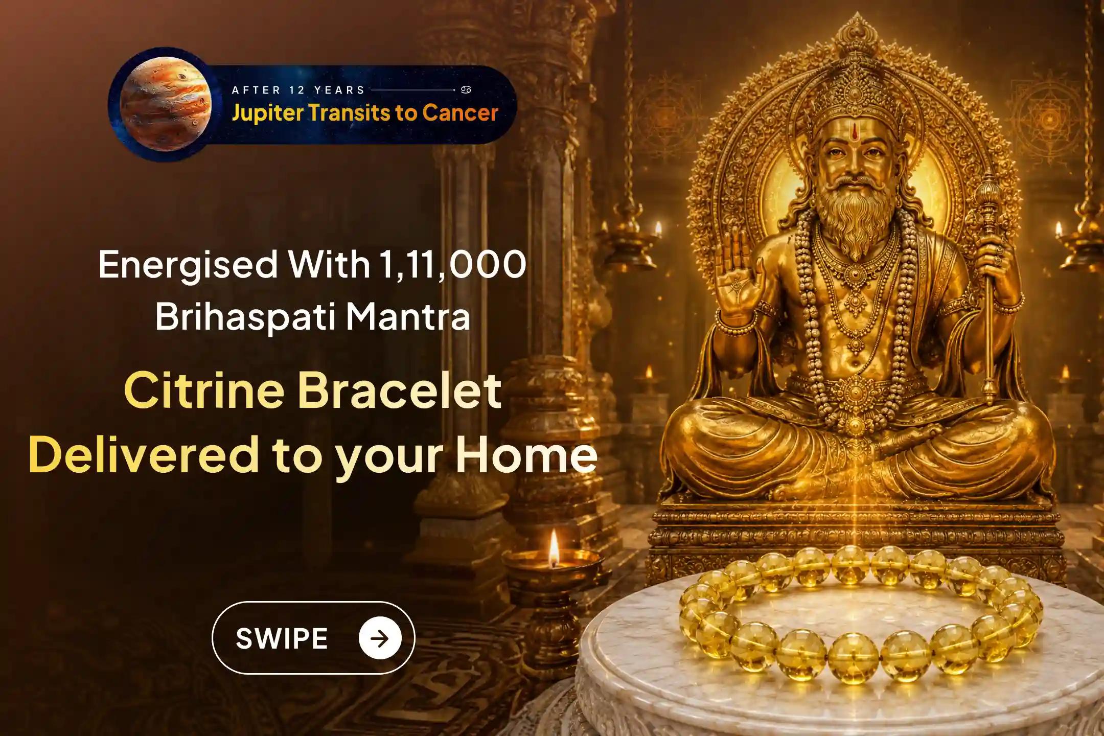 ✨ After 12 years, Jupiter is entering its exalted sign. Get an Energised Citrine Bracelet energised through 1,11,000 Brihaspati Mantra Jaap divine blessings of success, prosperity, and confidence in life.