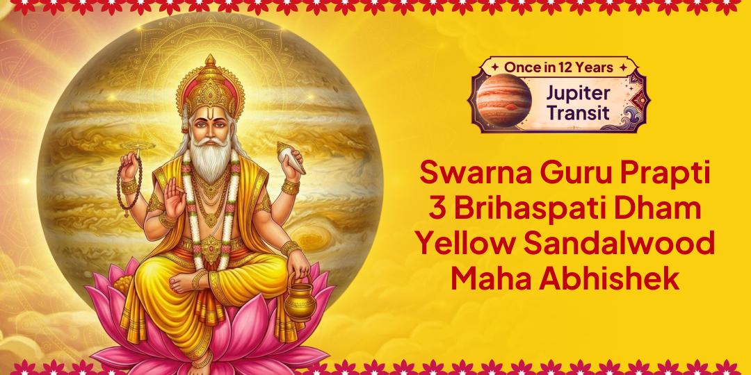 Once in 12 Years! Jupiter's Exaltation in Cancer - Yellow Sandalwood Grand Abhishek at 3 Sacred Brihaspati Dhams (Kashi, Dabra, Ujjain) - Join Now!