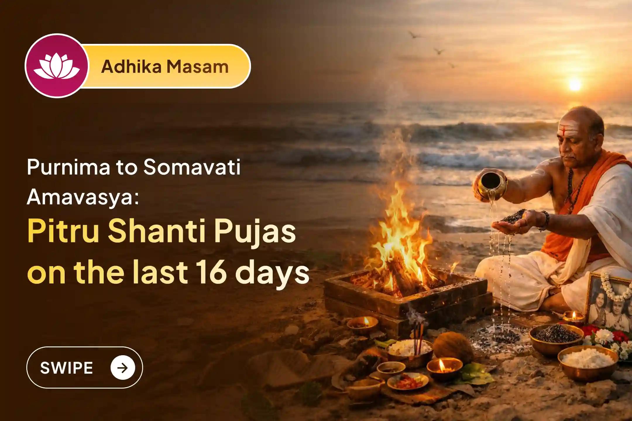 🕉️ Participate in the Narayan Bali, Tripindi Shradh, and Tila Homa for 16 days during the rare Adhika Masam phase from Purnima to Somvati Amavasya, which is similar to Pitru Paksha, to bring peace to departed souls and relief from family disputes. 🙏