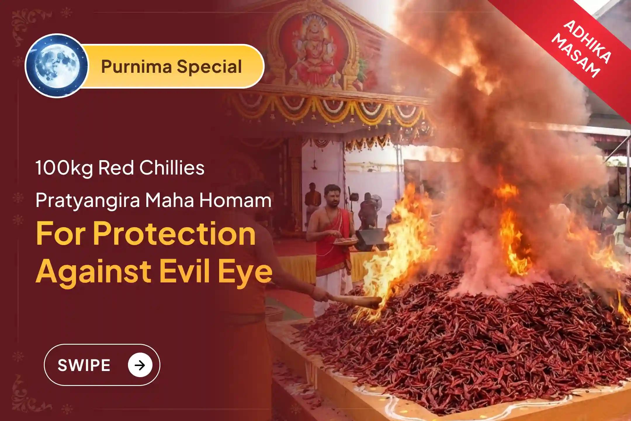 Participate in the Purnima Pratyangira - Narasimha Special 100 Kg Red Chillies Ahuti - Pratyangira - Narasimha Kavacham Maha Yajnam for Protection from the evil eye, hidden enemies, and unseen obstacles