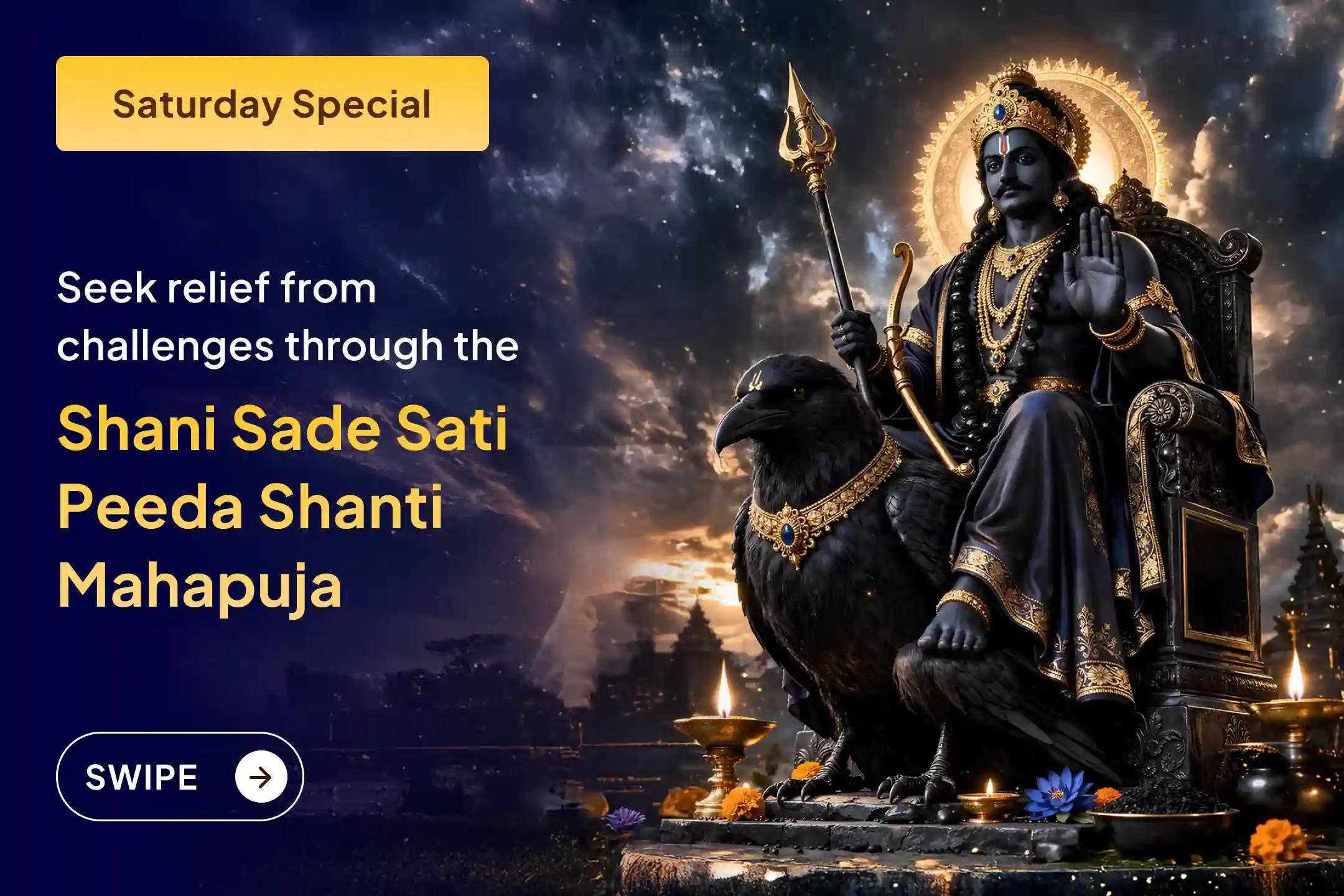 🪐 Are you constantly troubled due to Shani Sade Sati? Through this Mahapuja, seek Lord Shani’s blessings for relief and strength to face life’s challenges.