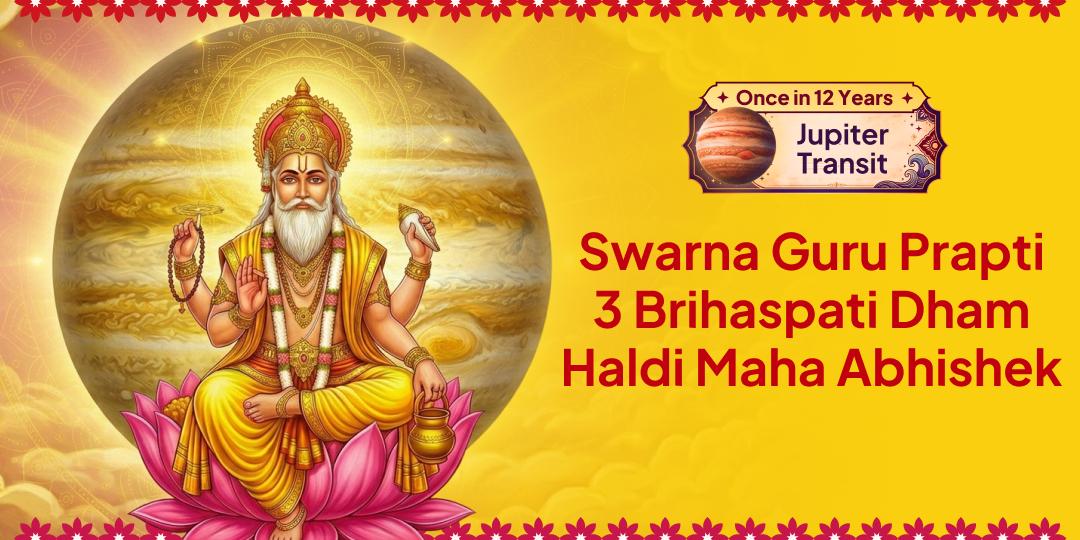 Once in 12 Years! Jupiter's Exaltation in Cancer - Haldi Grand Abhishek at 3 Sacred Brihaspati Dhams (Kashi, Dabra, Ujjain) - Join Now!