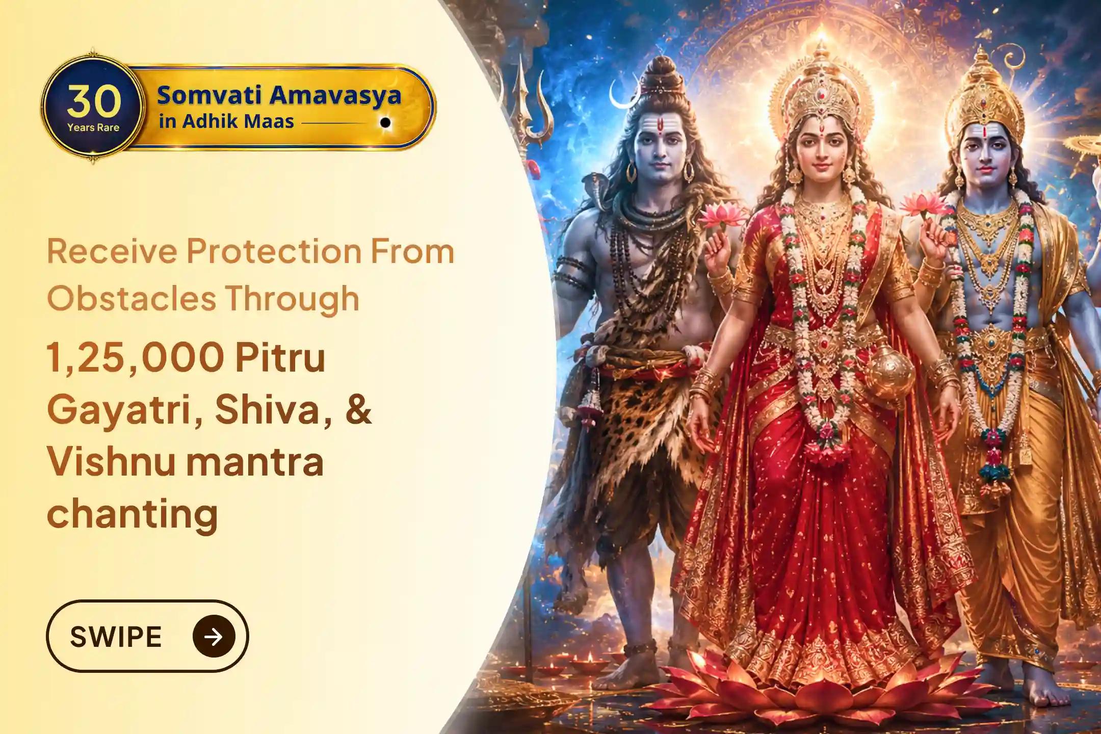 On the rare Somvati Amavasya, connect with the sacred energy of Gangotri Dham through 125,000 Pitru Gayatri, Shiva, and Vishnu mantra chants. Receive blessings for ancestral peace, freedom from karmic obstacles, and divine protection.