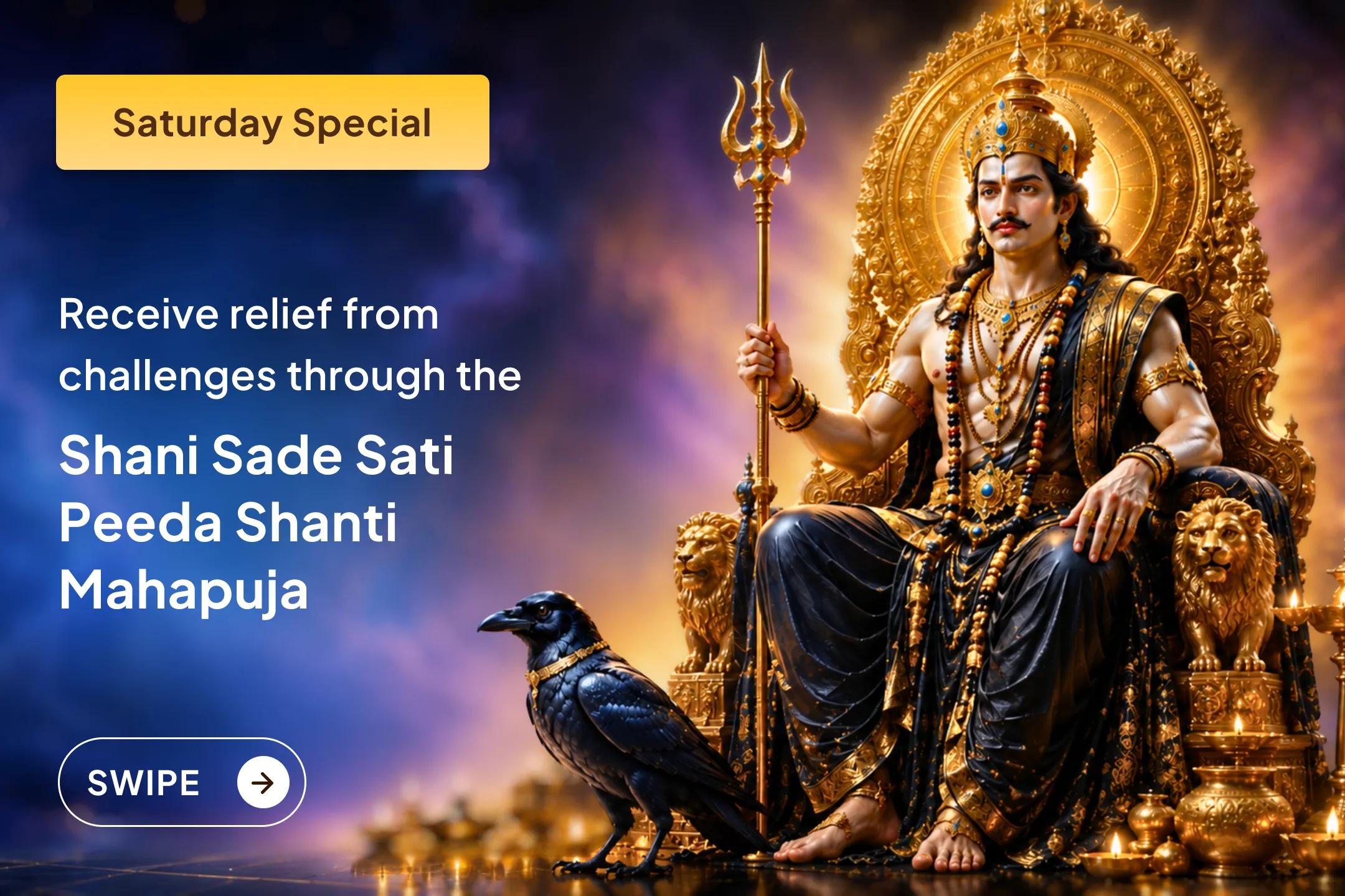 🪐 Are you troubled by the difficulties caused by Shani Sade Sati? Through this Mahapuja, seek the blessings of Shani Dev to gain relief and the strength to face life’s challenges.