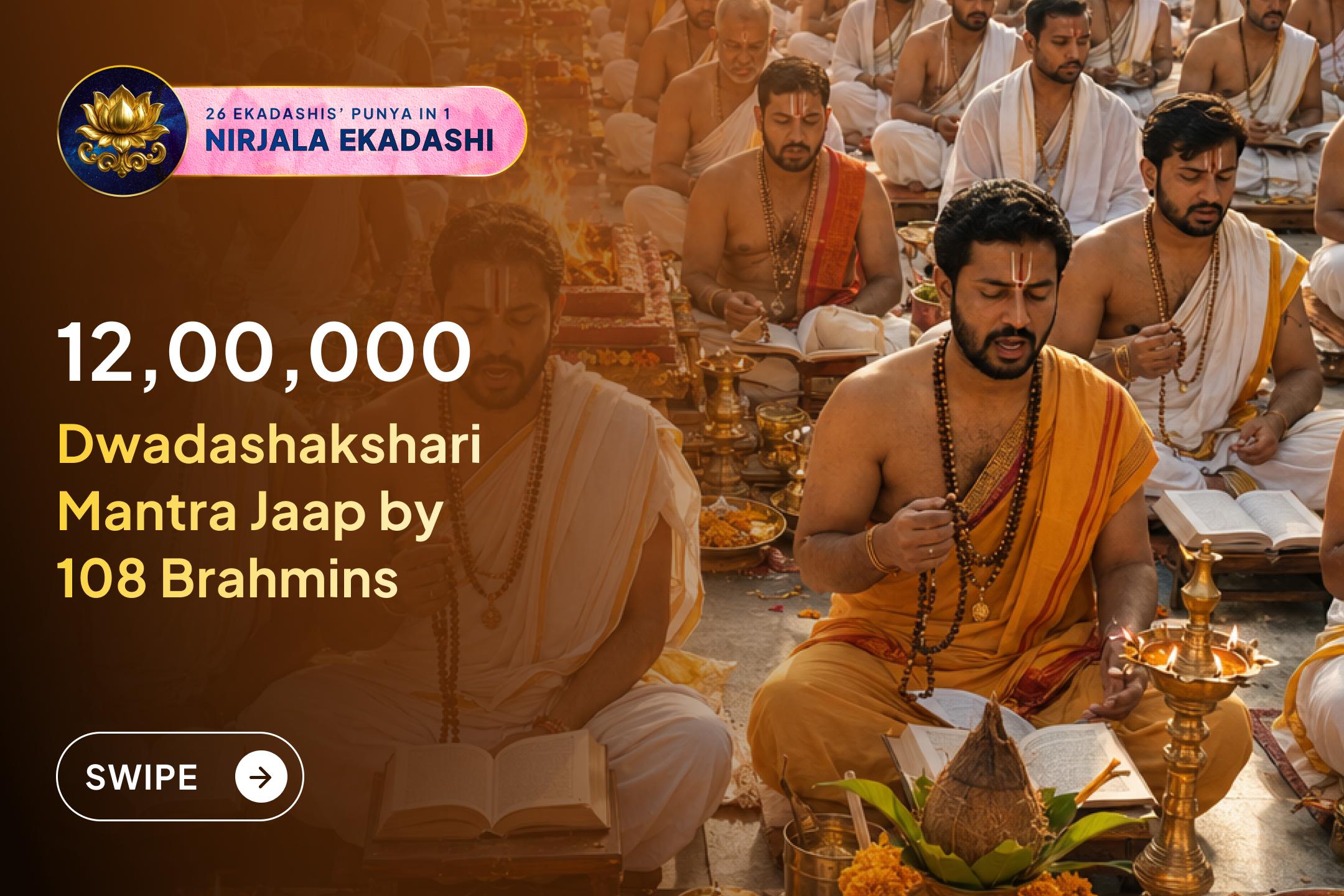 ✨ On the sacred Nirjala Ekadashi, join this grand ritual. Receive blessings for wish fulfillment, contentment, and positive life transformation through 12,00,000 Dwadashakshari Mahamantra chants performed by 108 Brahmins.